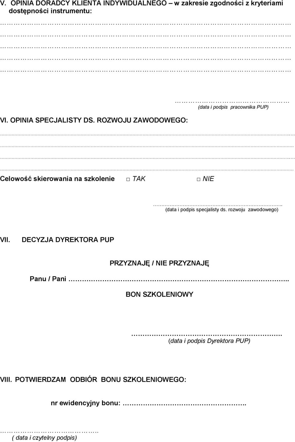 (data i podpis specjalisty ds. rozwoju zawodowego) VII. DECYZJA DYREKTORA PUP PRZYZNAJĘ / NIE PRZYZNAJĘ Panu / Pani.