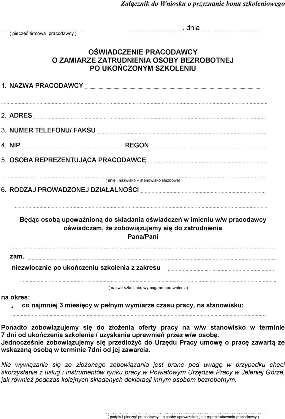 . Będąc osobą upoważnioną do składania oświadczeń w imieniu w/w pracodawcy oświadczam, że zobowiązujemy się do zatrudnienia Pana/Pani...... zam... niezwłocznie po ukończeniu szkolenia z zakresu.