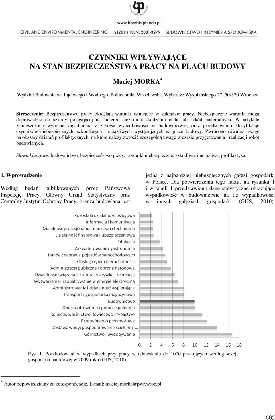 W artykule zamieszczono wybrane zagadnienia z zakresu wypadkowości w budownictwie, oraz przedstawiono klasyfikację czynników niebezpiecznych, szkodliwych i uciążliwych występujących na placu budowy.