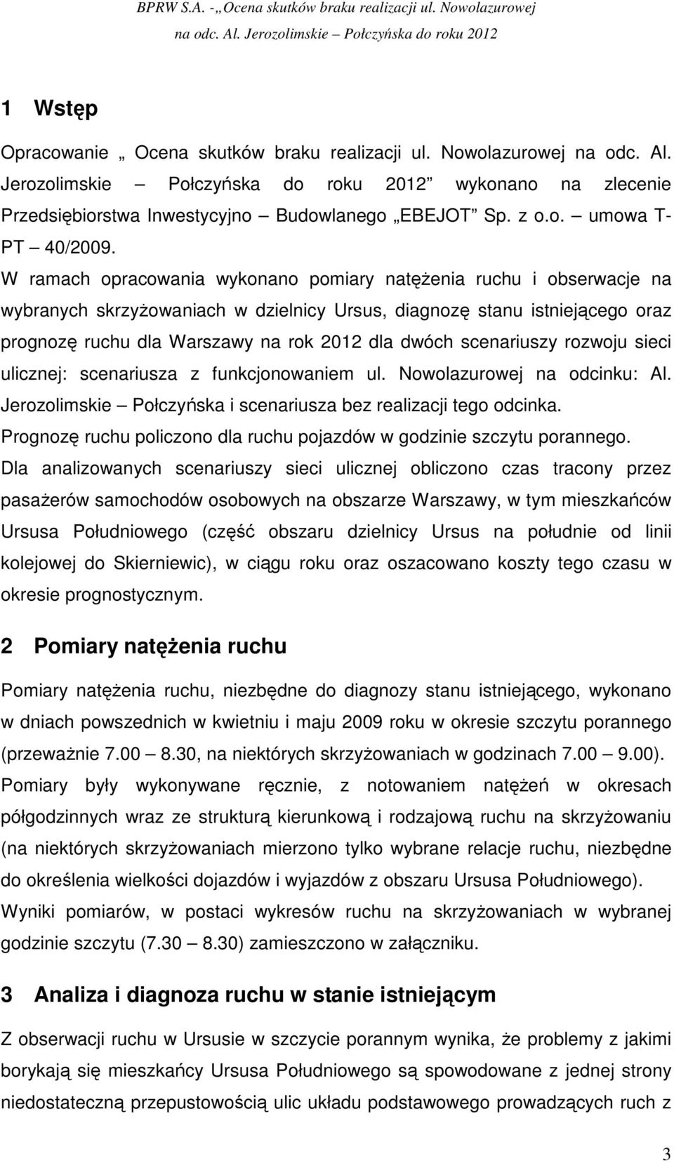 scenariuszy rozwoju sieci ulicznej: scenariusza z funkcjonowaniem ul. Nowolazurowej na odcinku: Al. Jerozolimskie Połczyńska i scenariusza bez realizacji tego odcinka.