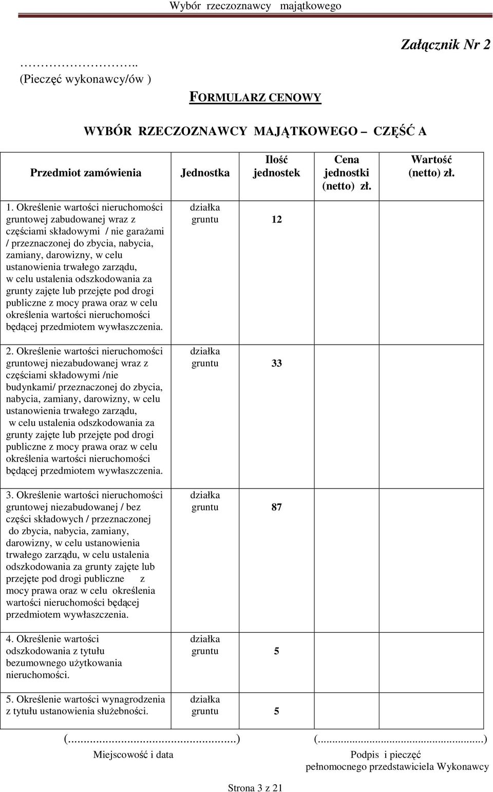 ustalenia odszkodowania za grunty zajęte lub przejęte pod drogi publiczne z mocy prawa oraz w celu określenia wartości nieruchomości będącej przedmiotem wywłaszczenia. 2.