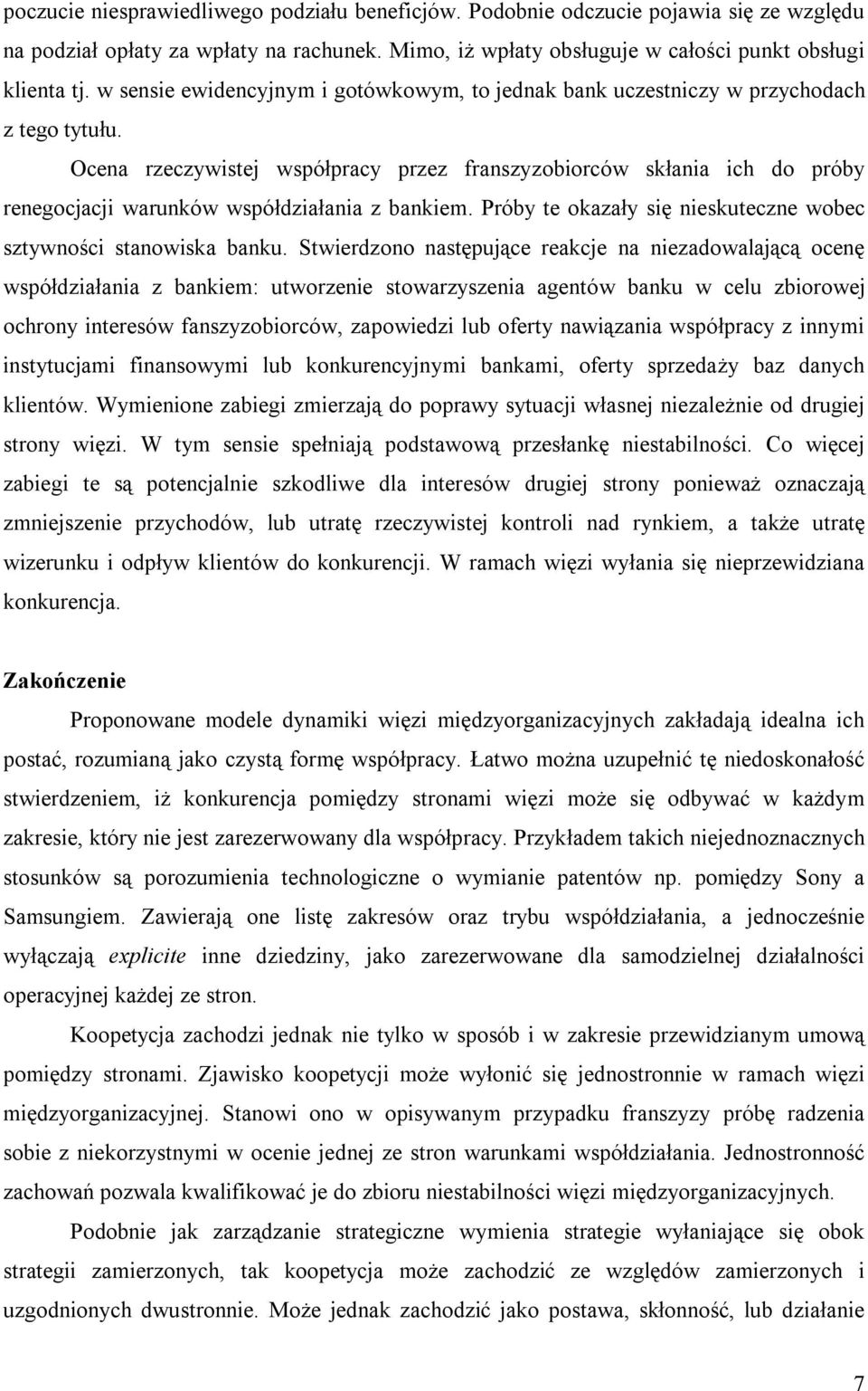 Ocena rzeczywistej współpracy przez franszyzobiorców skłania ich do próby renegocjacji warunków współdziałania z bankiem. Próby te okazały się nieskuteczne wobec sztywności stanowiska banku.