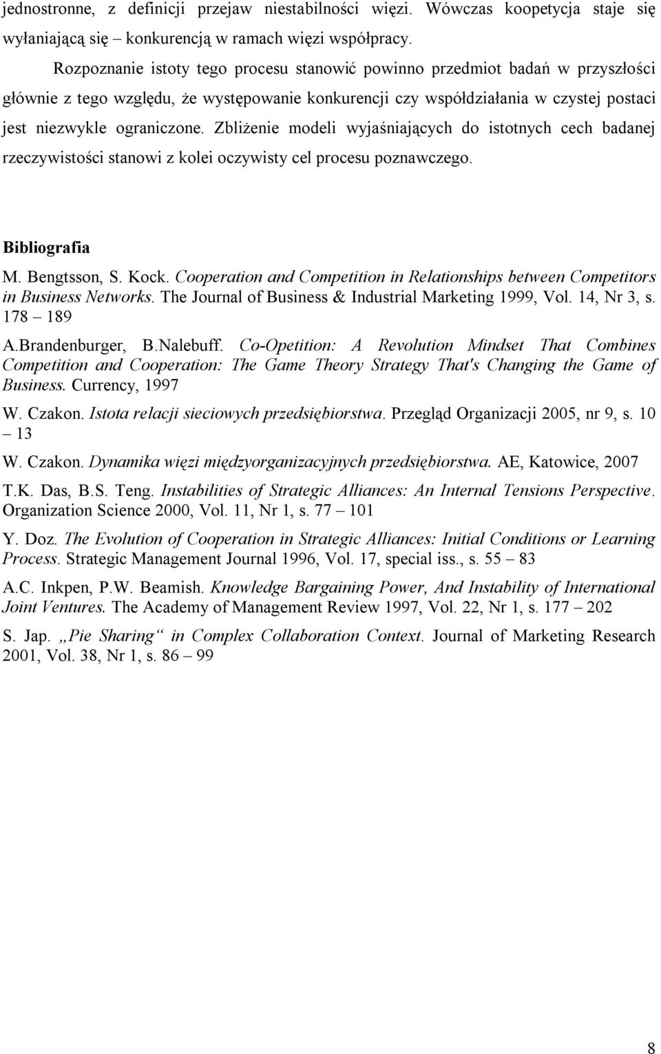 Zbliżenie modeli wyjaśniających do istotnych cech badanej rzeczywistości stanowi z kolei oczywisty cel procesu poznawczego. Bibliografia M. Bengtsson, S. Kock.