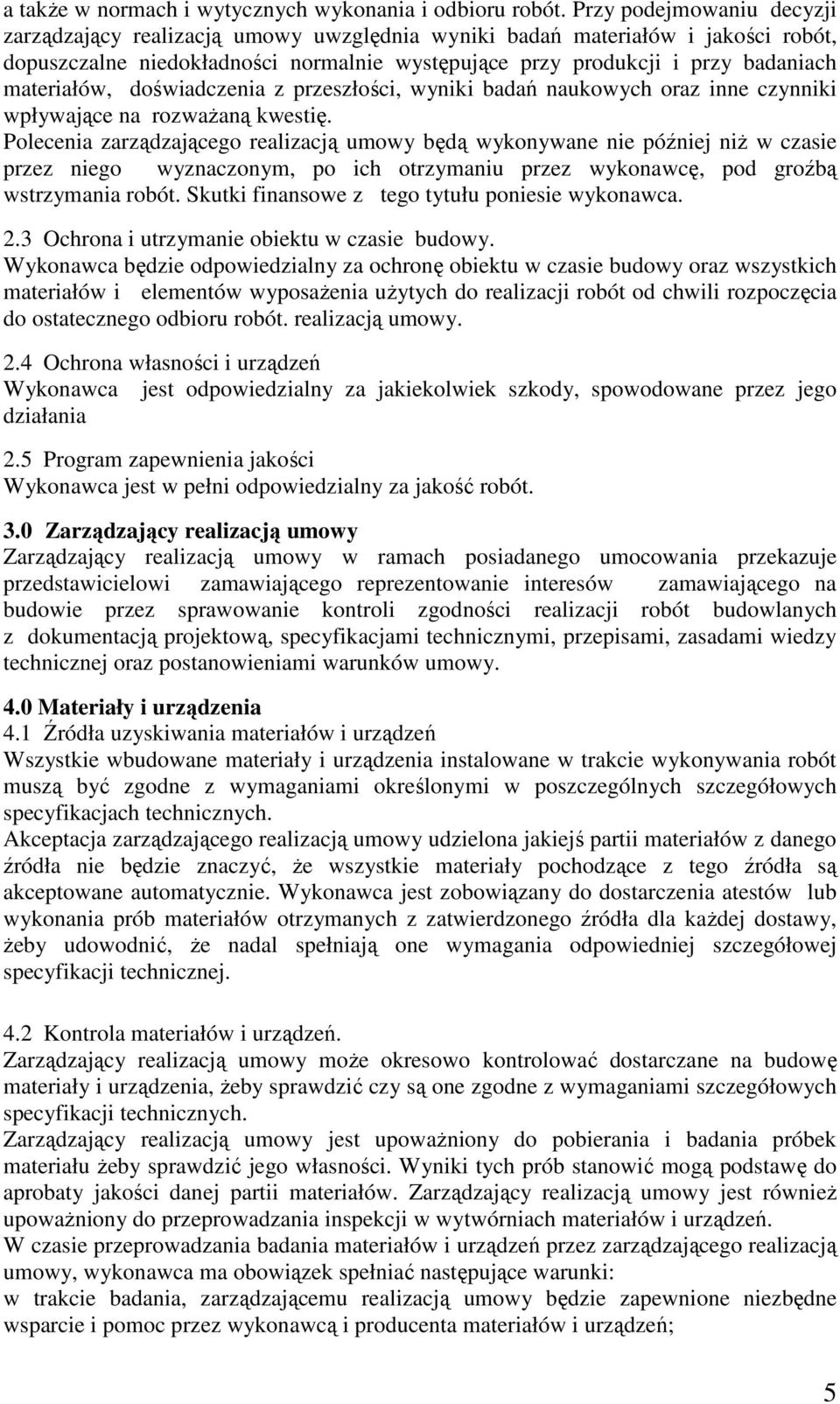 materiałów, doświadczenia z przeszłości, wyniki badań naukowych oraz inne czynniki wpływające na rozwaŝaną kwestię.