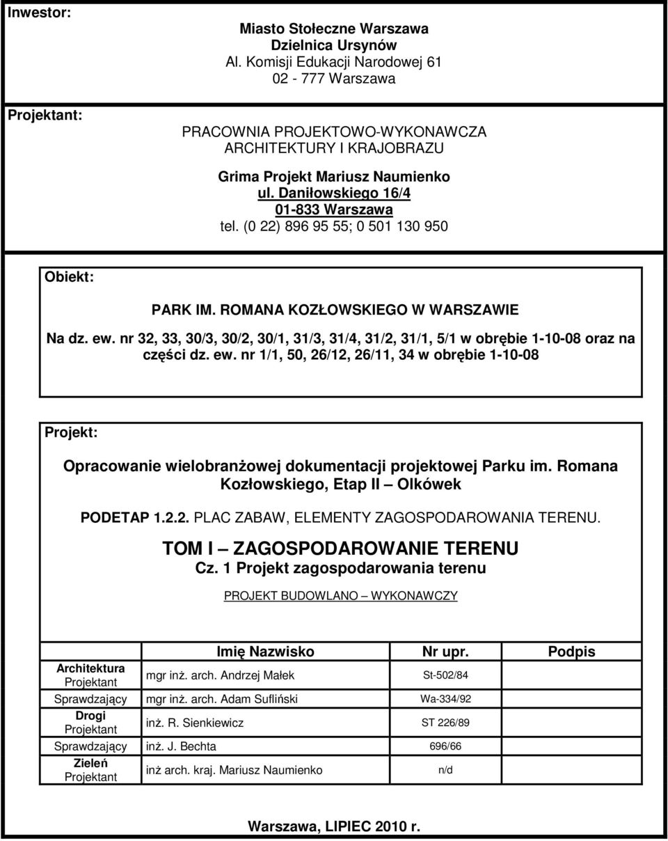 nr 32, 33, 30/3, 30/2, 30/1, 31/3, 31/4, 31/2, 31/1, 5/1 w obrębie 1-10-08 oraz na części dz. ew.