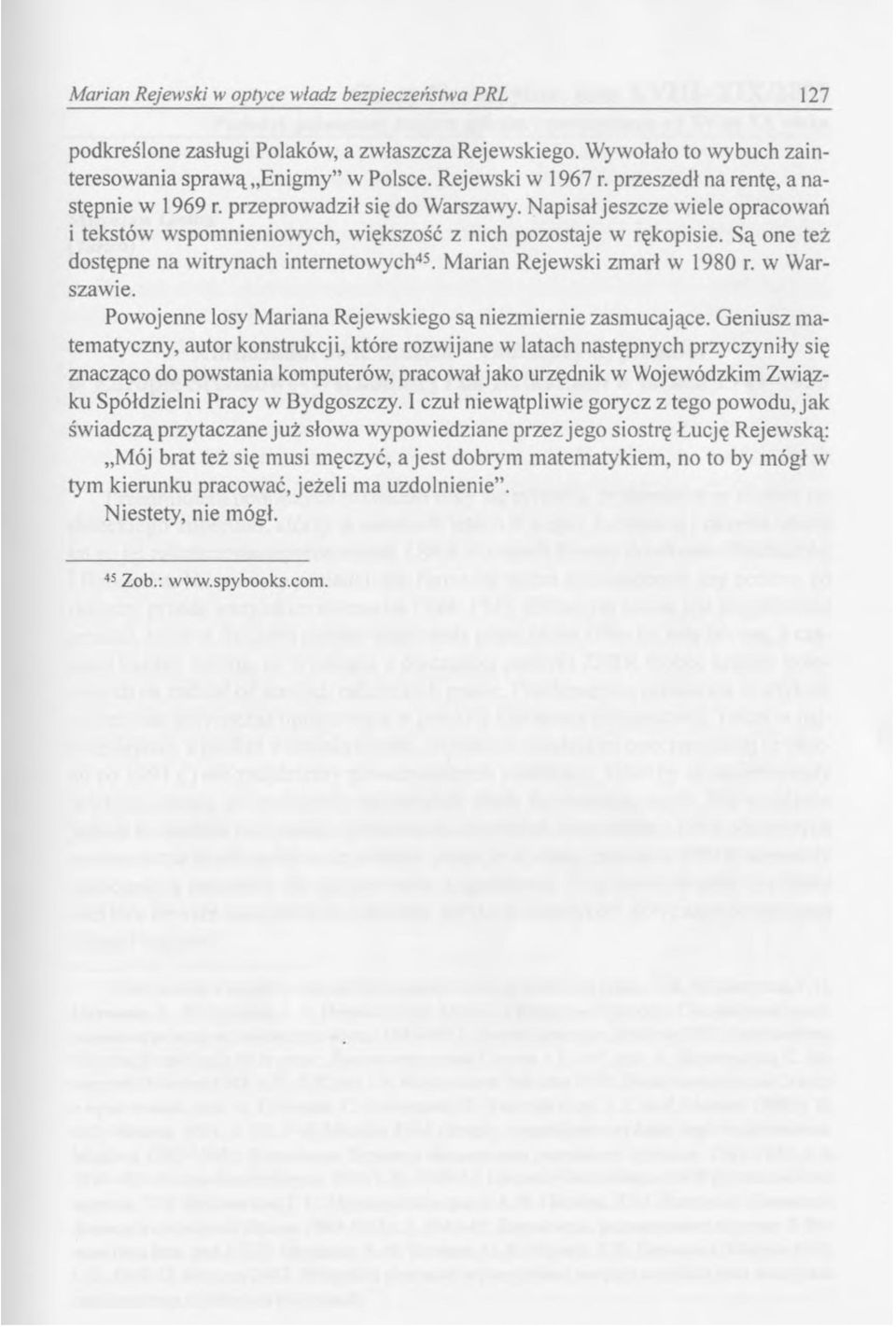 Są one też dostępne na witrynach internetowych45. Marian Rejewski zmarł w 1980 r. w Warszawie. Powojenne losy Mariana Rejewskiego są niezmiernie zasmucające.