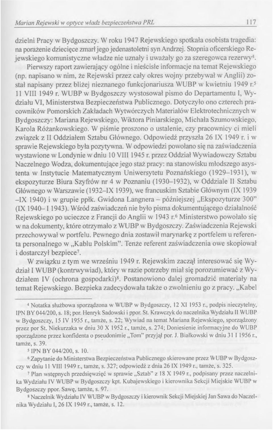 napisano w nim, że Rejewski przez cały okres wojny przebywał w Anglii) został napisany przez bliżej nieznanego funkcjonariusza WUBP w kwietniu 1949 r.5 11 VIII 1949 r.