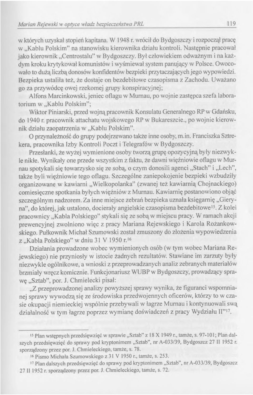 Owocowało to dużą liczbą donosów konfidentów bezpieki przytaczających jego wypowiedzi. Bezpieka ustaliła też, że dostaje on bezdebitowe czasopisma z Zachodu.