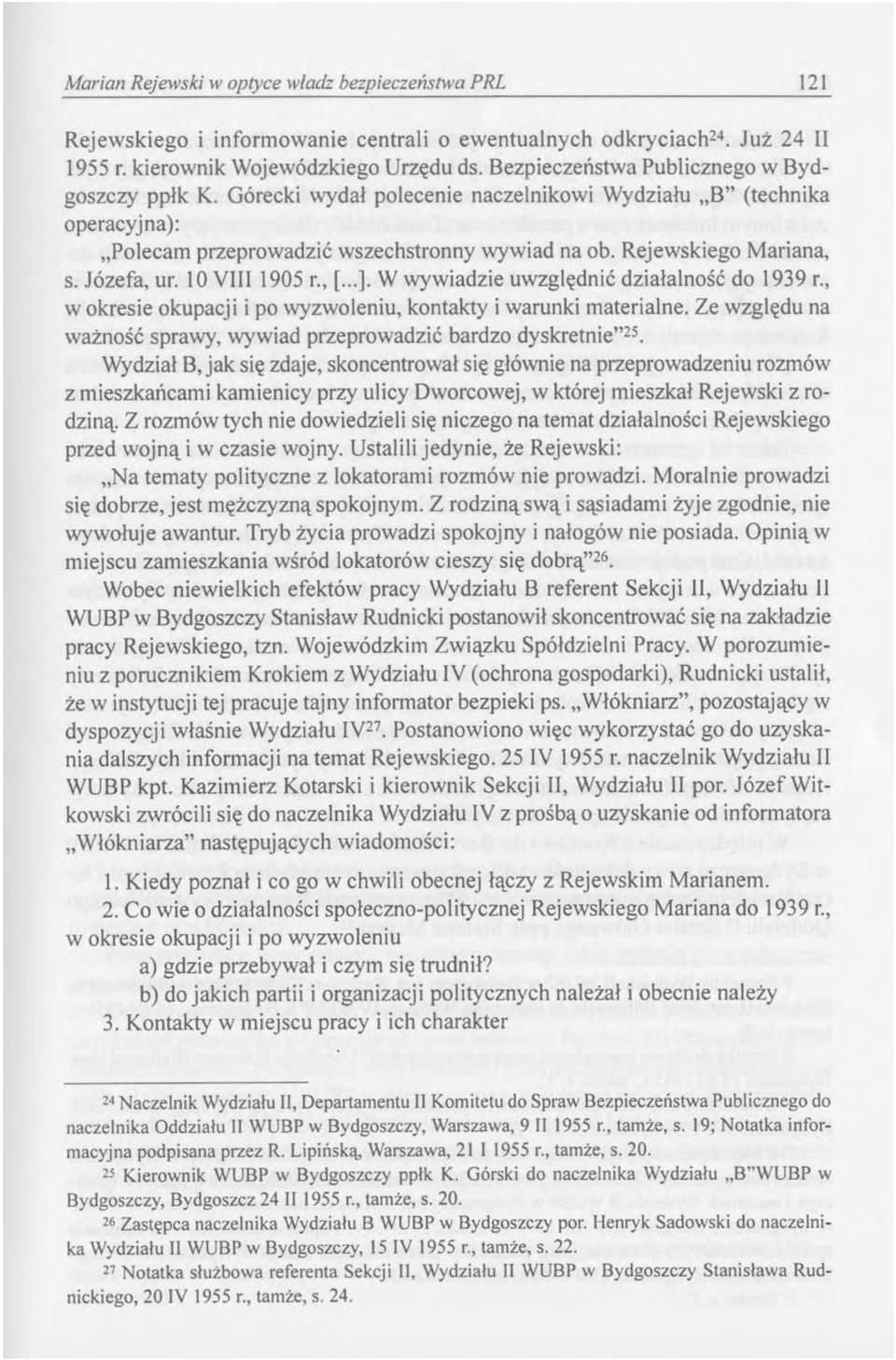 Józefa, ur. 10 VIII 1905 r., [...]. W wywiadzie uwzględnić działalność do 1939 r., w okresie okupacji i po wyzwoleniu, kontakty i warunki materialne.