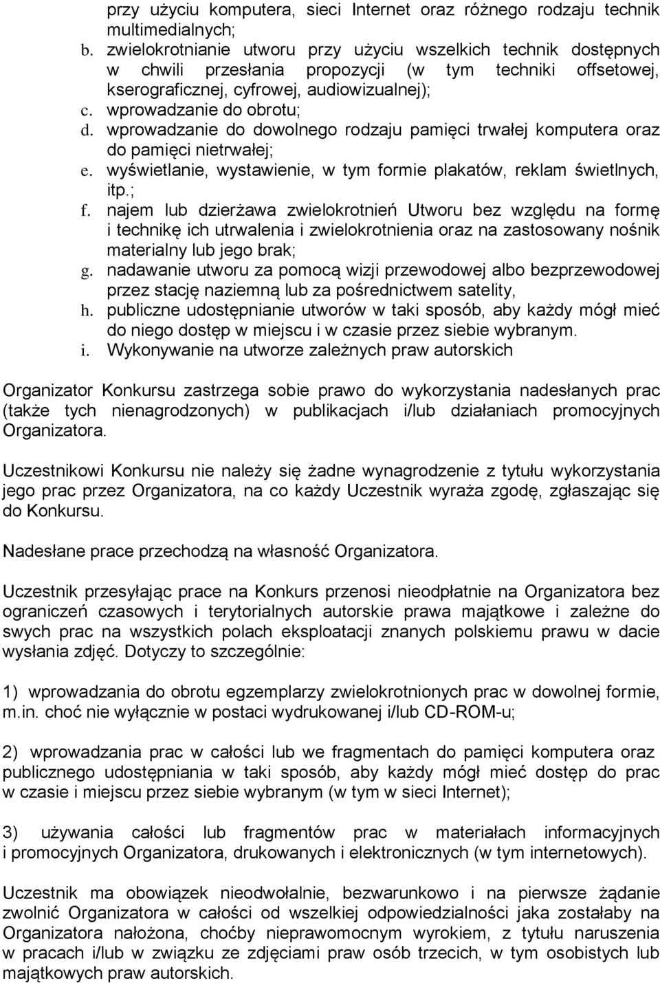 wprowadzanie do dowolnego rodzaju pamięci trwałej komputera oraz do pamięci nietrwałej; e. wyświetlanie, wystawienie, w tym formie plakatów, reklam świetlnych, itp.; f.