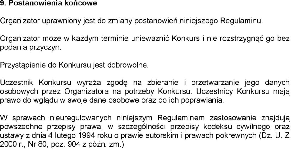 Uczestnik Konkursu wyraża zgodę na zbieranie i przetwarzanie jego danych osobowych przez Organizatora na potrzeby Konkursu.