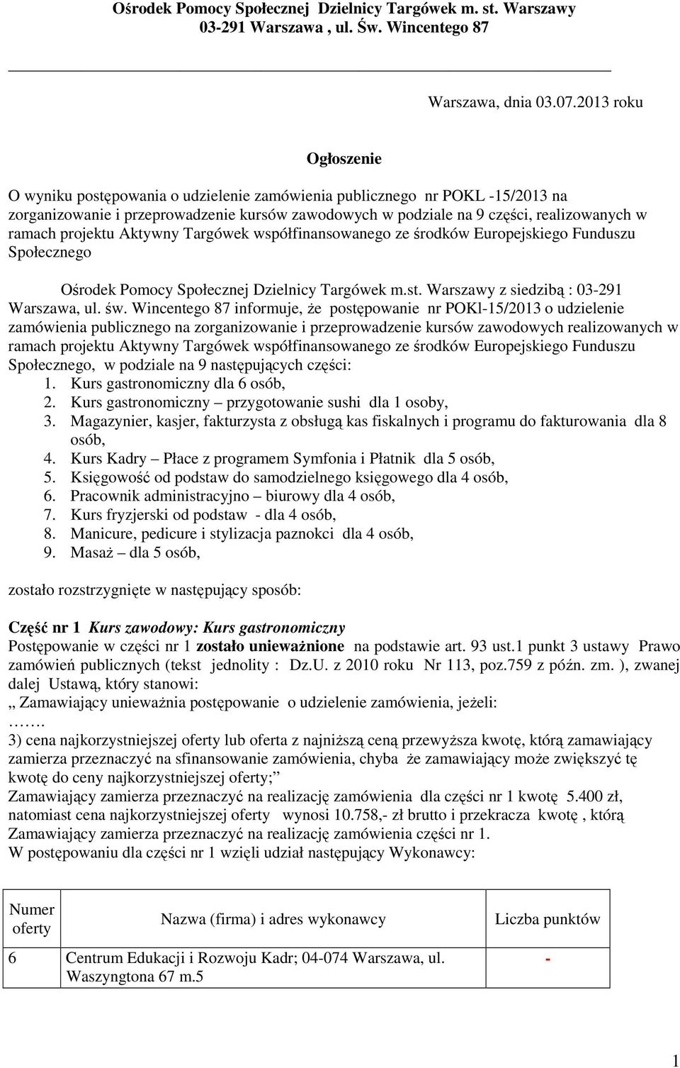 projektu Aktywny Targówek współfinansowanego ze środków Europejskiego Funduszu Społecznego Ośrodek Pomocy Społecznej Dzielnicy Targówek m.st. Warszawy z siedzibą : 03-291, ul. św.