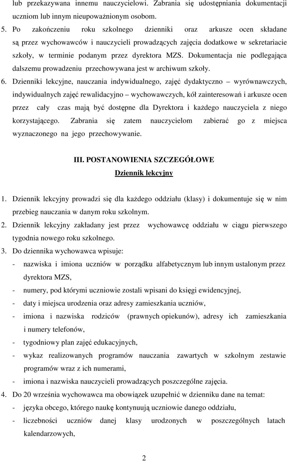 Dokumentacja nie podlegająca dalszemu prowadzeniu przechowywana jest w archiwum szkoły. 6.