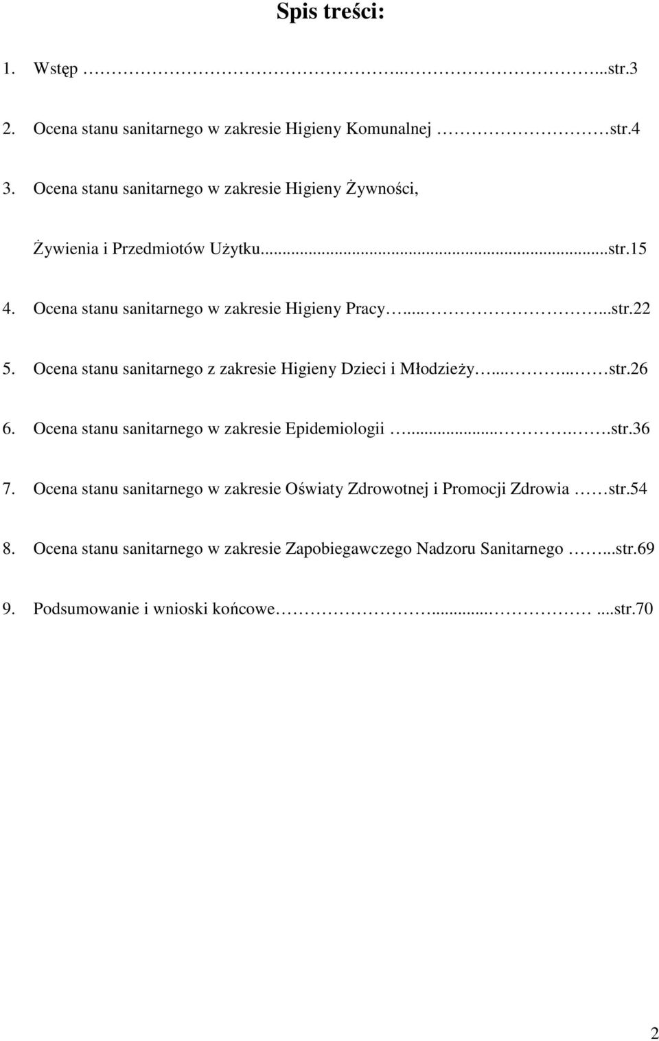 Ocena stanu sanitarnego z zakresie Higieny Dzieci i Młodzieży...... str.26 6. Ocena stanu sanitarnego w zakresie Epidemiologii.....str.36 7.