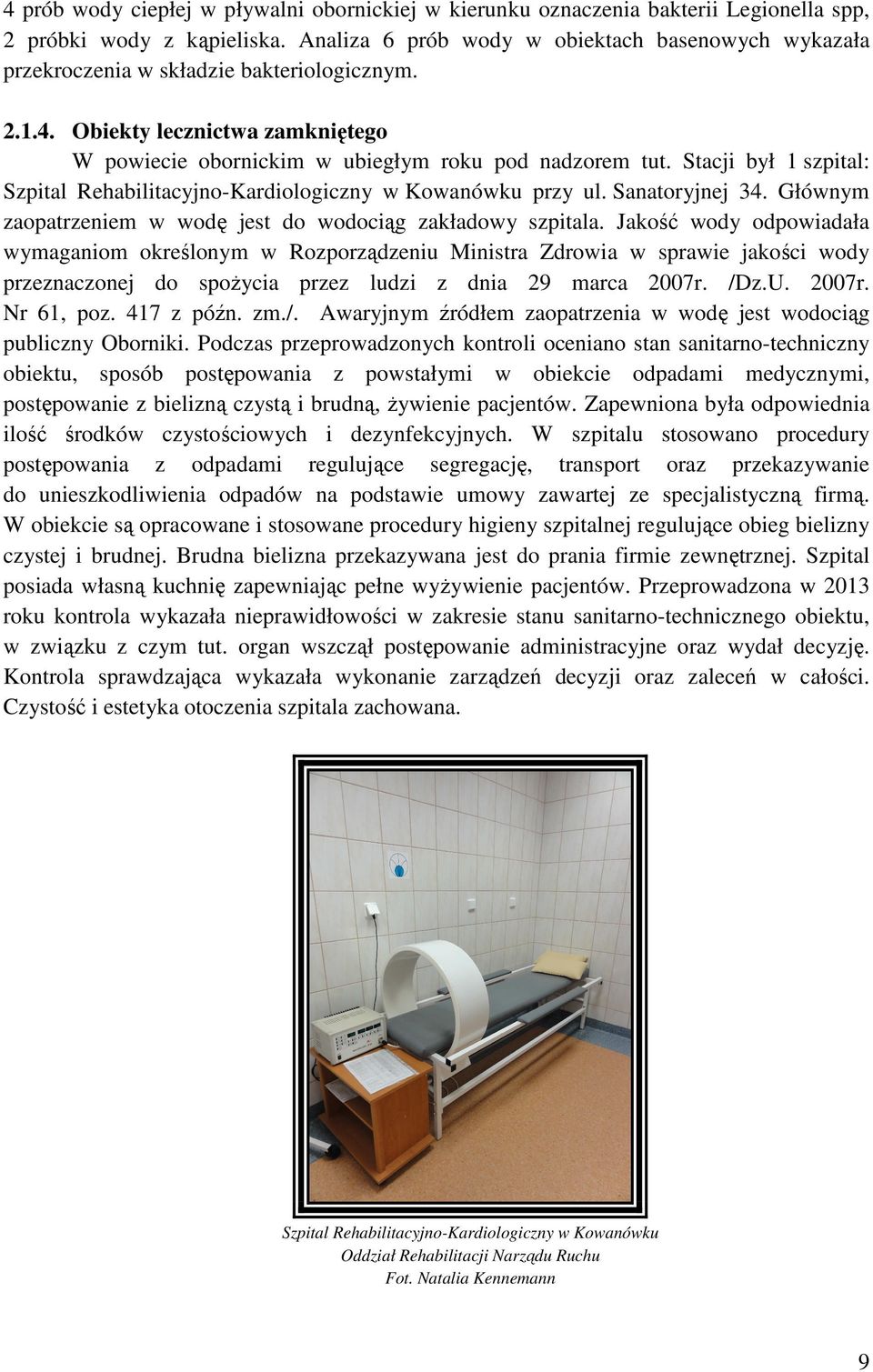 Stacji był 1 szpital: Szpital Rehabilitacyjno-Kardiologiczny w Kowanówku przy ul. Sanatoryjnej 34. Głównym zaopatrzeniem w wodę jest do wodociąg zakładowy szpitala.