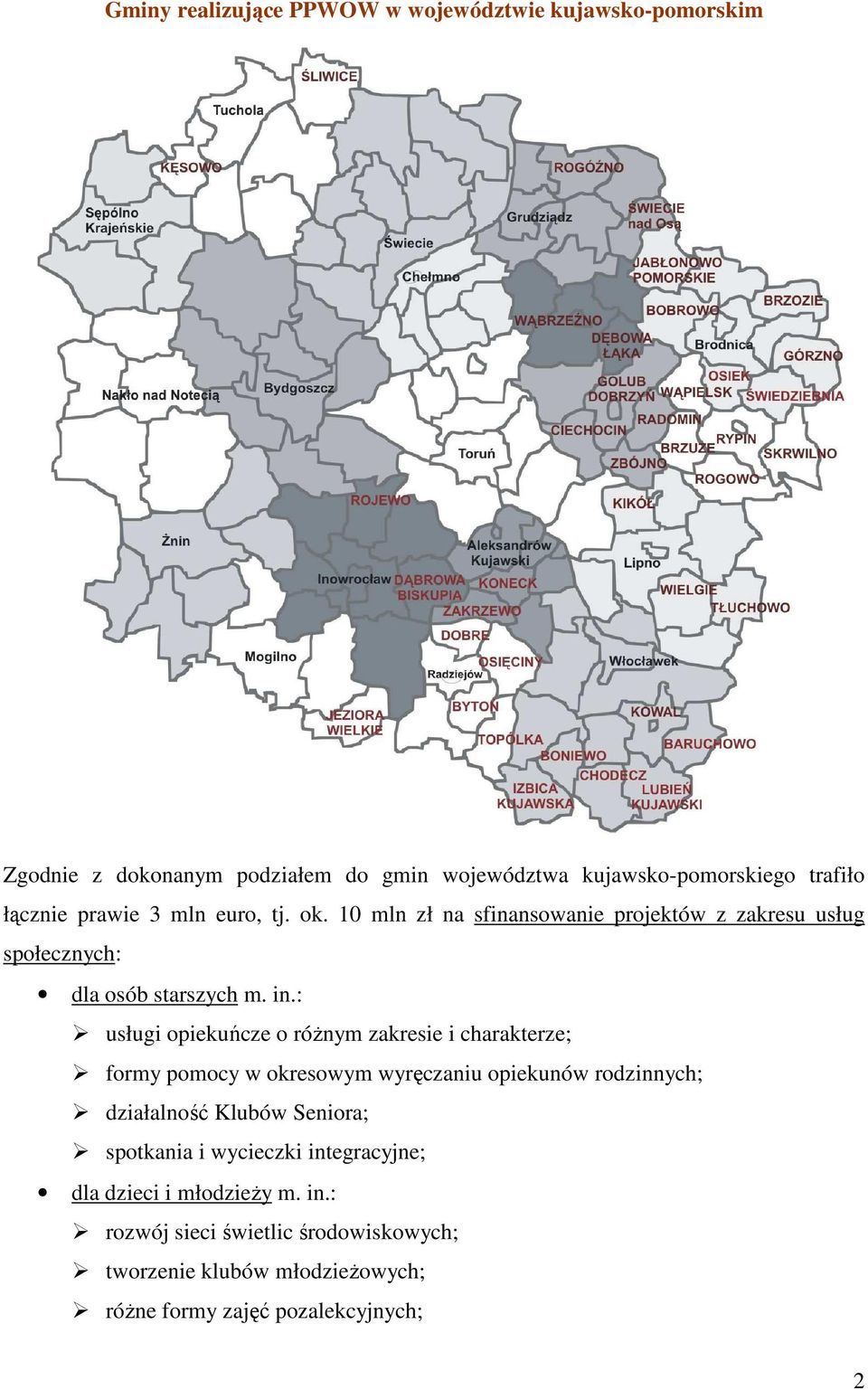 : usługi opiekuńcze o róŝnym zakresie i charakterze; formy pomocy w okresowym wyręczaniu opiekunów rodzinnych; działalność Klubów Seniora;