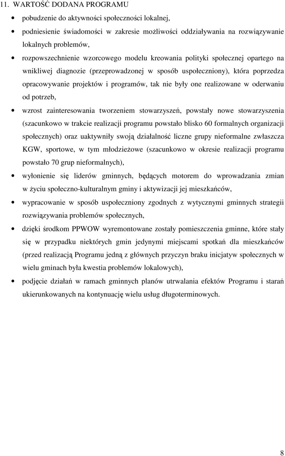 realizowane w oderwaniu od potrzeb, wzrost zainteresowania tworzeniem stowarzyszeń, powstały nowe stowarzyszenia (szacunkowo w trakcie realizacji programu powstało blisko 60 formalnych organizacji