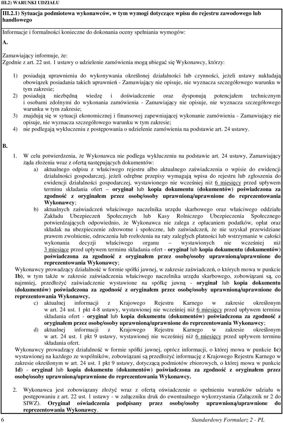 1 ustawy o udzielenie zamówienia mogą ubiegać się Wykonawcy, którzy: 1) posiadają uprawnienia do wykonywania określonej działalności lub czynności, jeŝeli ustawy nakładają obowiązek posiadania takich