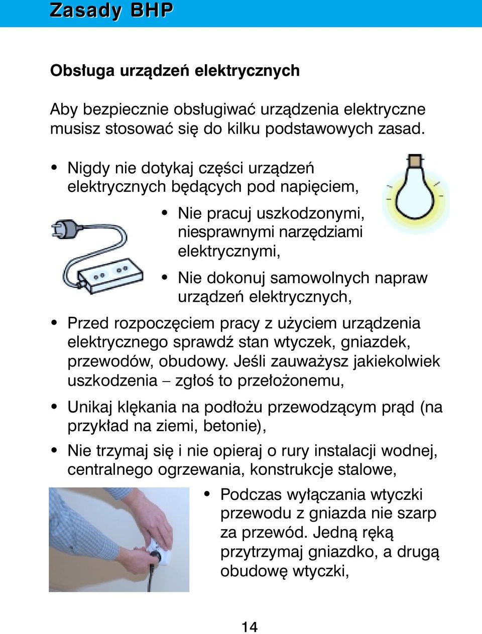 Przed rozpocz ciem pracy z u yciem urzàdzenia elektrycznego sprawdê stan wtyczek, gniazdek, przewodów, obudowy.