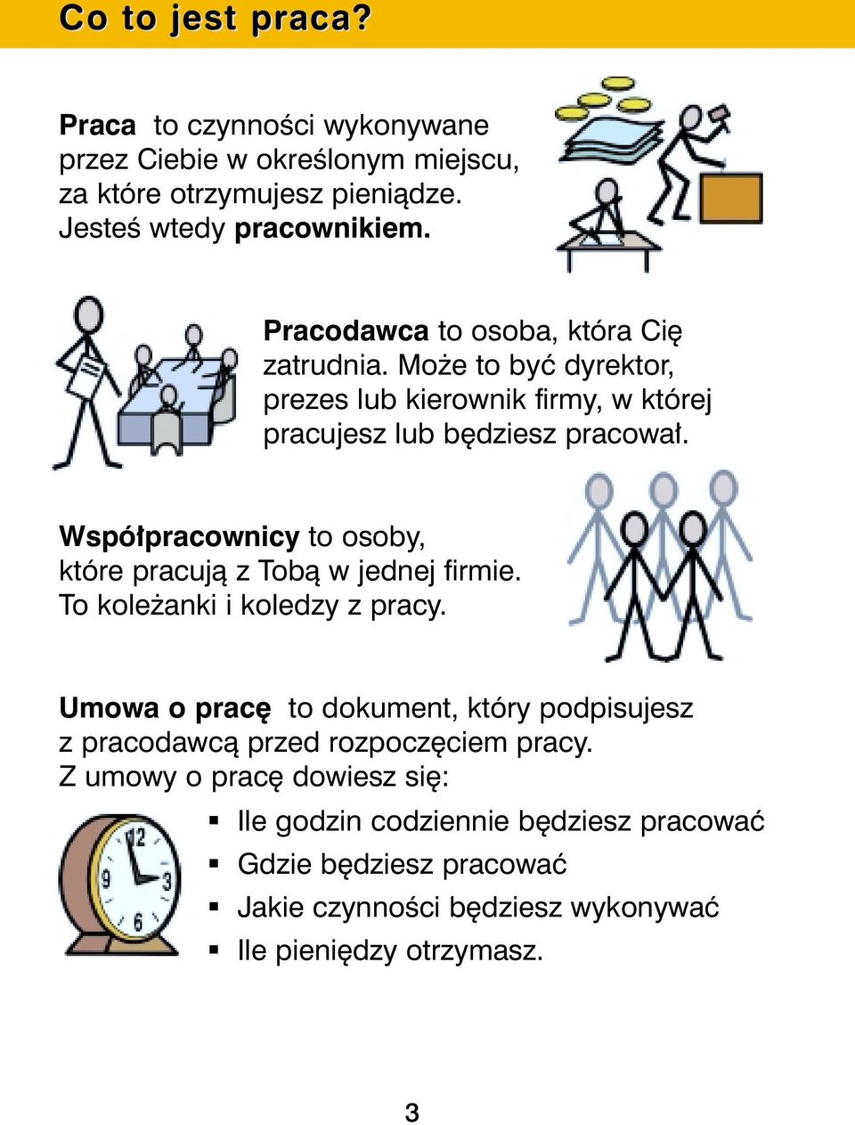 Wspó pracownicy to osoby, które pracujà z Tobà w jednej firmie. To kole anki i koledzy z pracy.