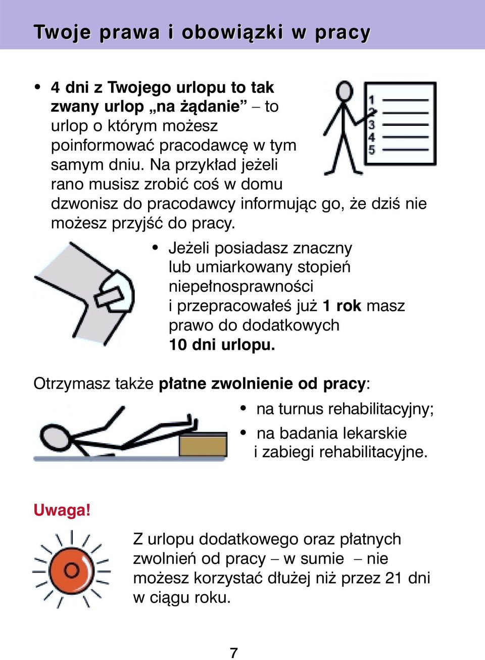 # Je eli posiadasz znaczny lub umiarkowany stopieƒ niepe nosprawnoêci i przepracowa eê ju 1 rok masz prawo do dodatkowych 10 dni urlopu.