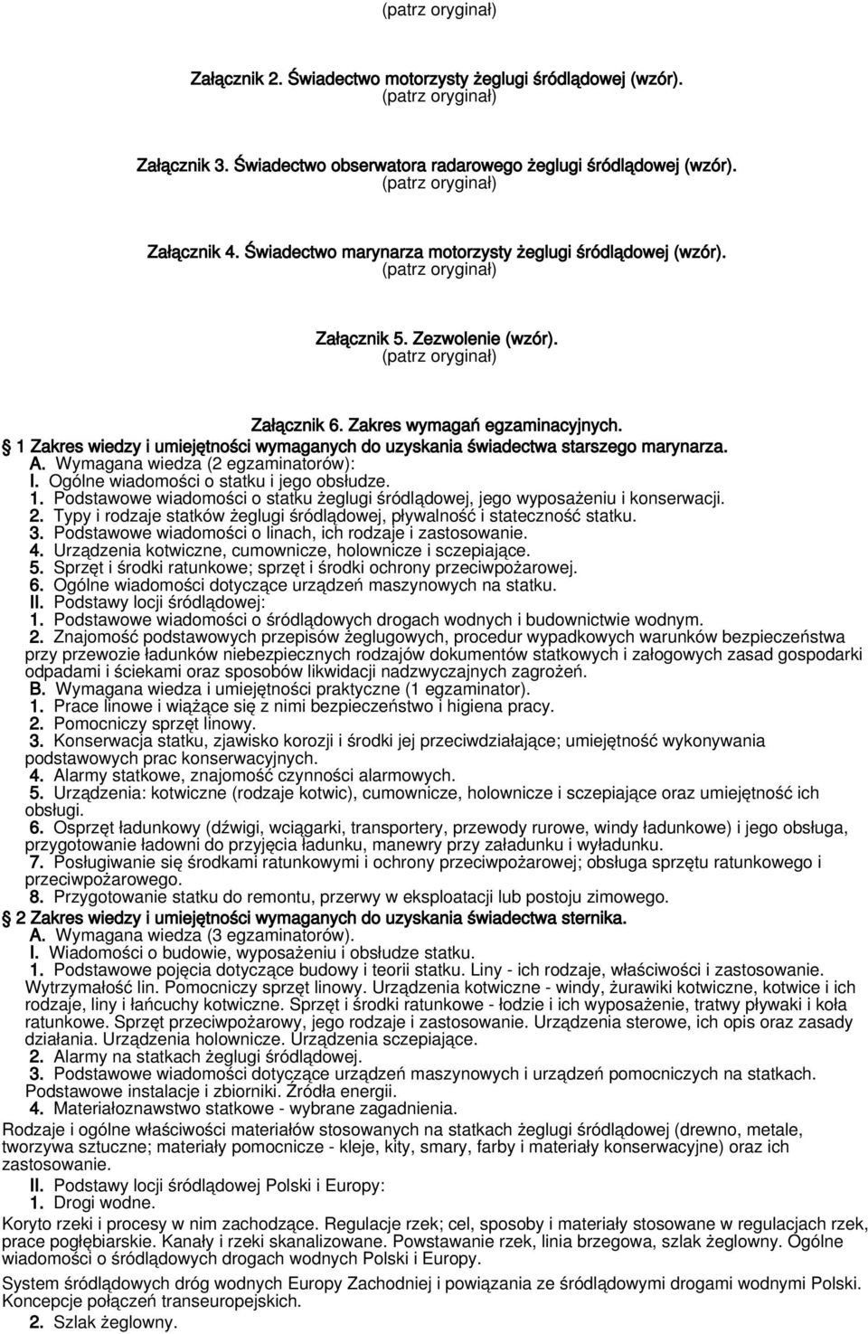 1 Zakres wiedzy i umiejętności wymaganych do uzyskania świadectwa starszego a. A. Wymagana wiedza (2 egzaminatorów): I. Ogólne wiadomości o statku i jego obsłudze. 1.