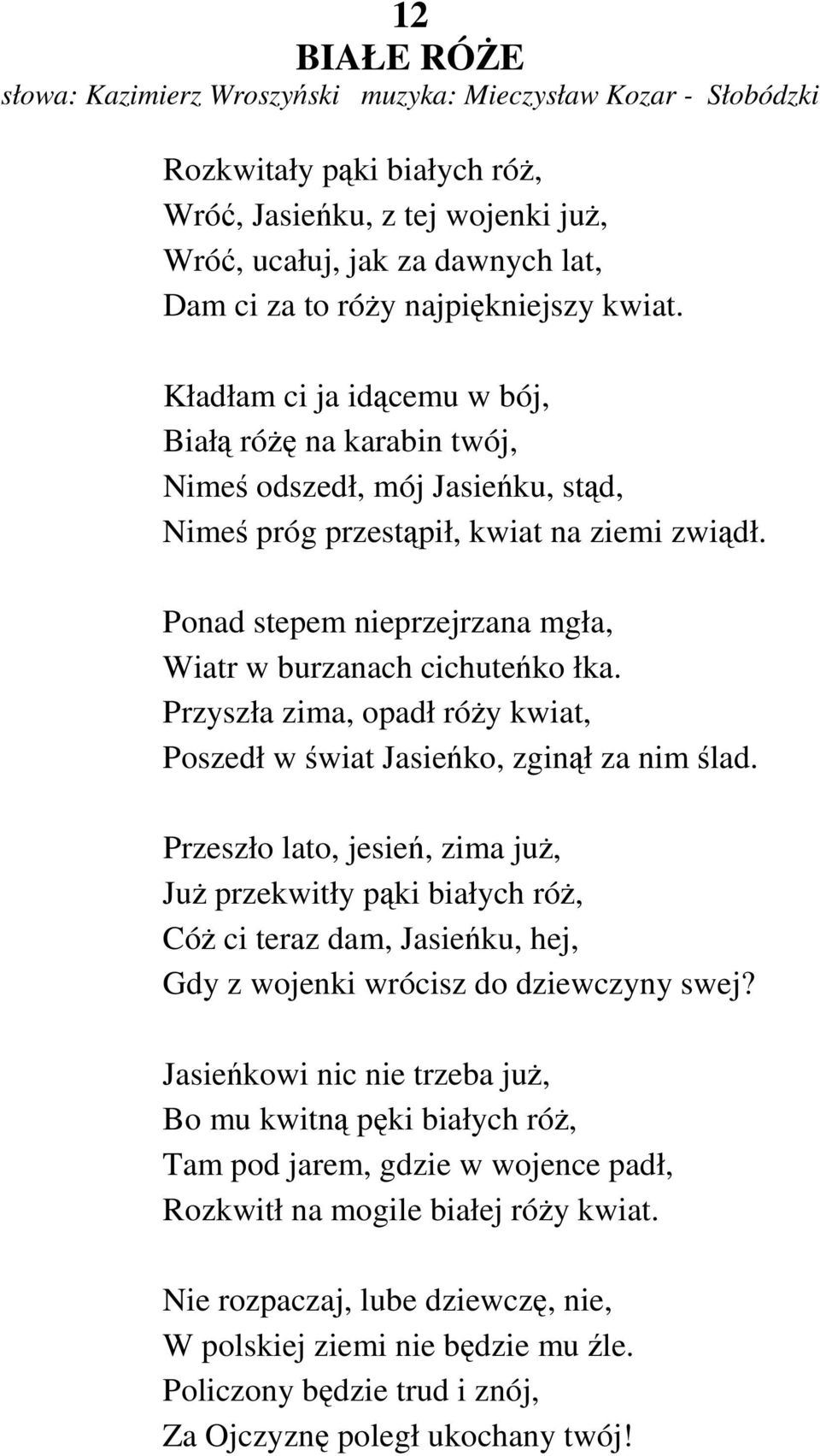 Ponad stepem nieprzejrzana mgła, Wiatr w burzanach cichuteńko łka. Przyszła zima, opadł róŝy kwiat, Poszedł w świat Jasieńko, zginął za nim ślad.