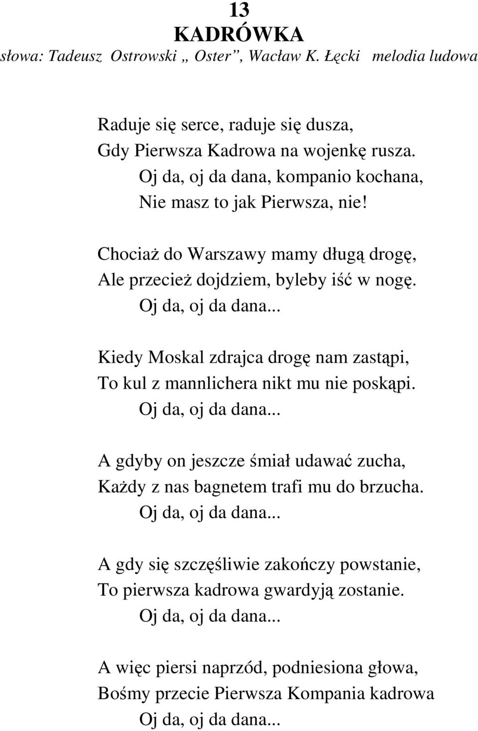 .. Kiedy Moskal zdrajca drogę nam zastąpi, To kul z mannlichera nikt mu nie poskąpi. Oj da, oj da dana.