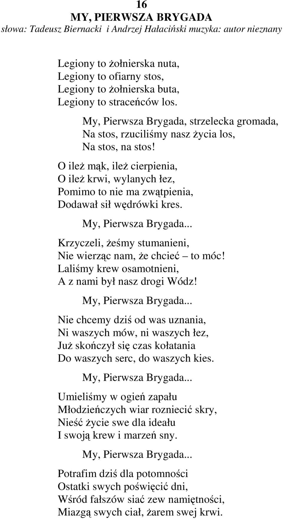 O ileŝ mąk, ileŝ cierpienia, O ileŝ krwi, wylanych łez, Pomimo to nie ma zwątpienia, Dodawał sił wędrówki kres. My, Pierwsza Brygada... Krzyczeli, Ŝeśmy stumanieni, Nie wierząc nam, Ŝe chcieć to móc!
