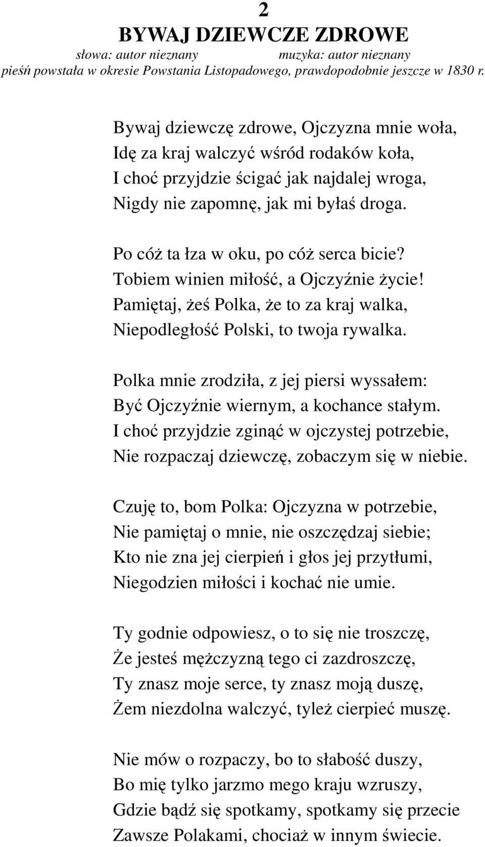 Po cóŝ ta łza w oku, po cóŝ serca bicie? Tobiem winien miłość, a Ojczyźnie Ŝycie! Pamiętaj, Ŝeś Polka, Ŝe to za kraj walka, Niepodległość Polski, to twoja rywalka.