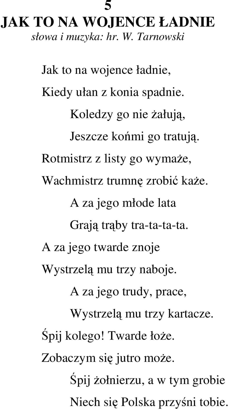 A za jego młode lata Grają trąby tra-ta-ta-ta. A za jego twarde znoje Wystrzelą mu trzy naboje.