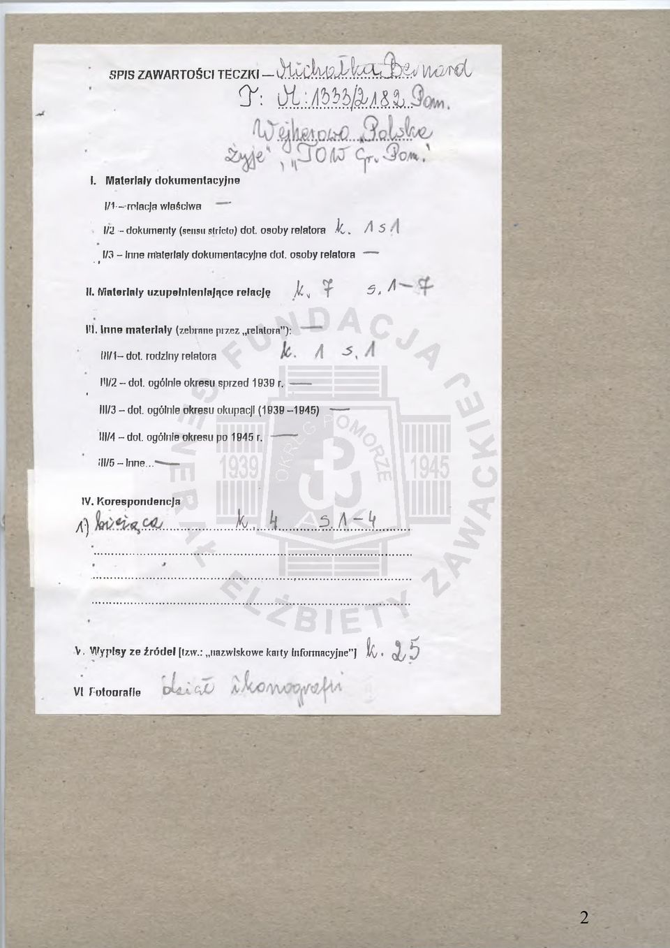 rodziny relatora A» MI/2 dot. ogólnie okresu sprzed 1939 r. ------ III/3 - dot. ogólnie okresu okupacji (1939-1945) * MIM - doi. ogólnie okresu po 1945 r. ------- i'll/5 -ln n e... IV.