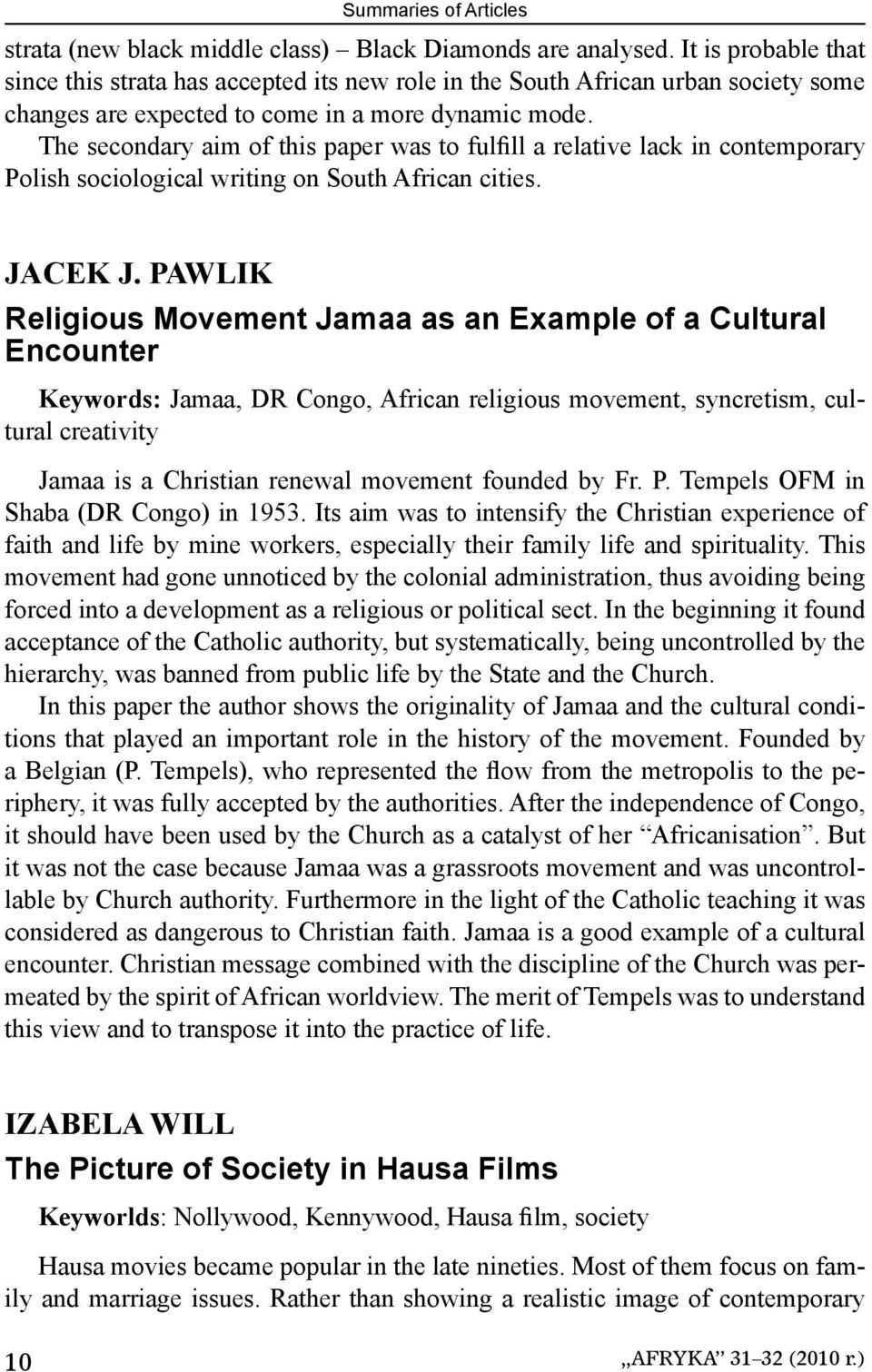 The secondary aim of this paper was to fulfill a relative lack in contemporary Polish sociological writing on South African cities. JACEK J.