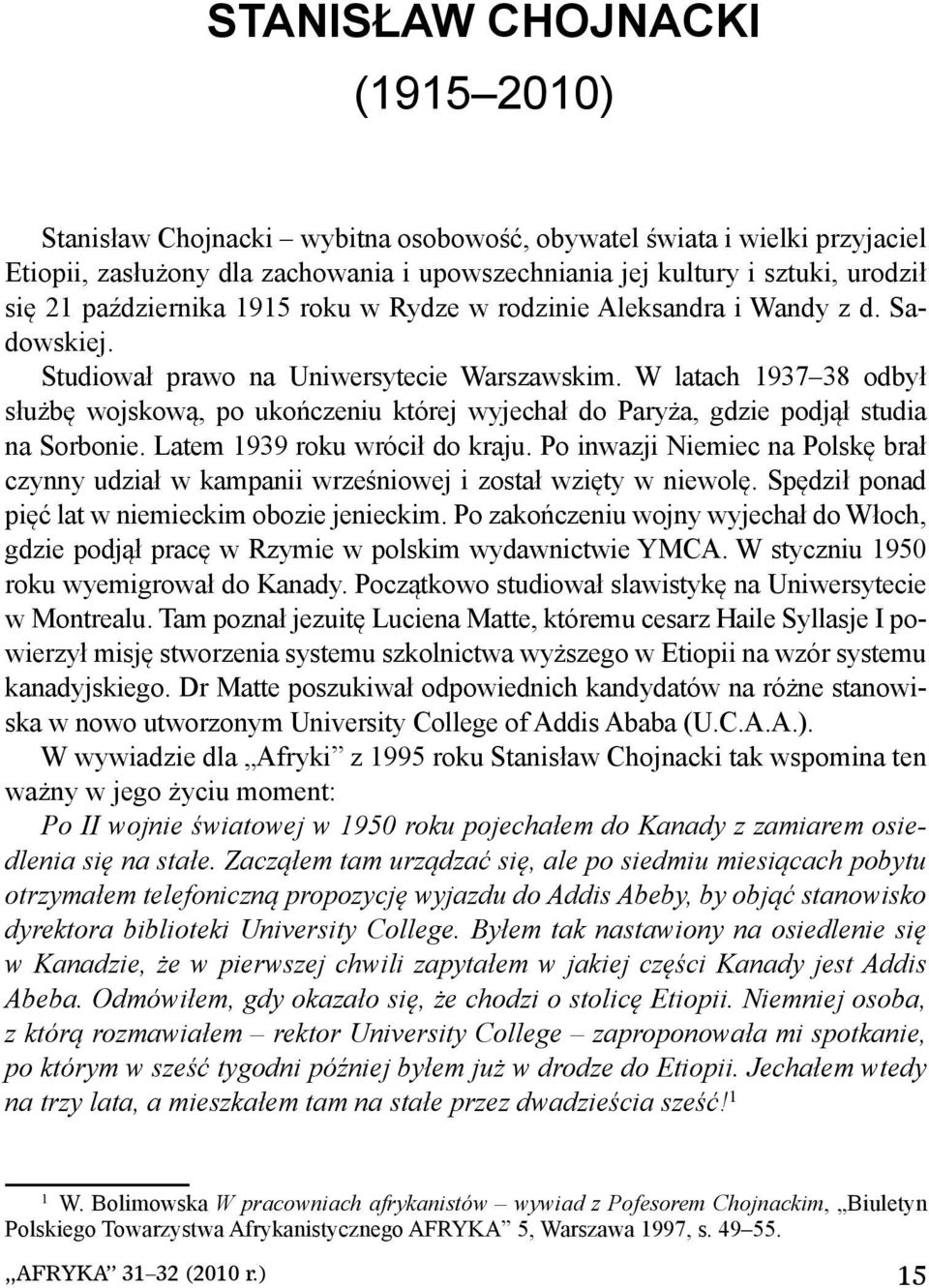 W latach 1937 38 odbył służbę wojskową, po ukończeniu której wyjechał do Paryża, gdzie podjął studia na Sorbonie. Latem 1939 roku wrócił do kraju.