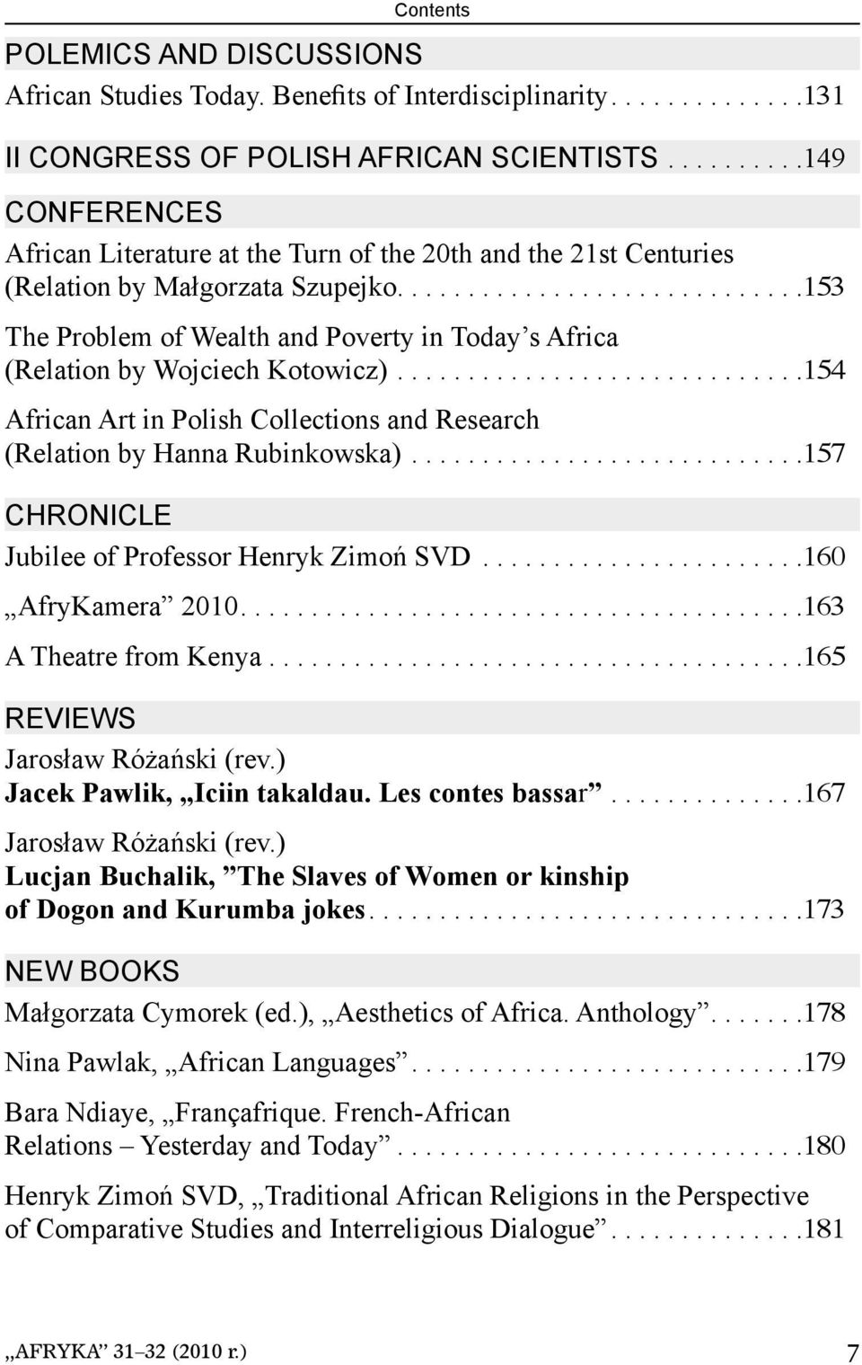 ............................153 The Problem of Wealth and Poverty in Today s Africa (Relation by Wojciech Kotowicz).............................154 African Art in Polish Collections and Research (Relation by Hanna Rubinkowska).