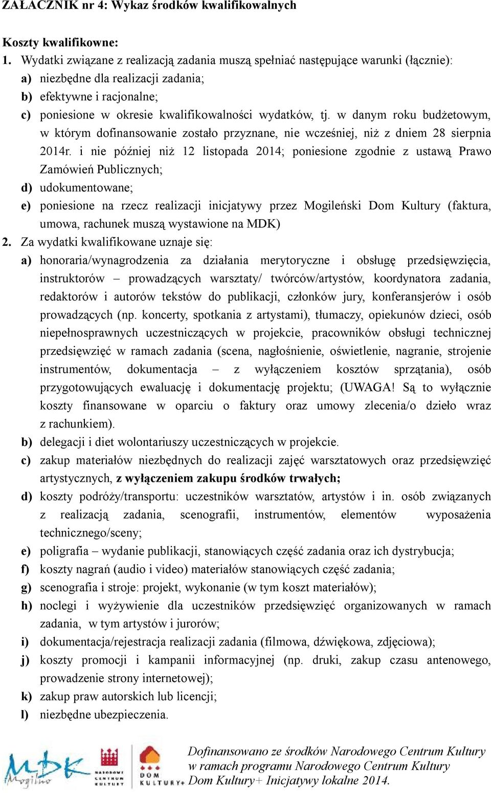 tj. w danym roku budżetowym, w którym dofinansowanie zostało przyznane, nie wcześniej, niż z dniem 28 sierpnia 2014r.