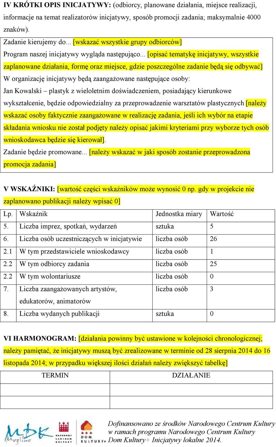 .. [opisać tematykę inicjatywy, wszystkie zaplanowane działania, formę oraz miejsce, gdzie poszczególne zadanie będą się odbywać] W organizację inicjatywy będą zaangażowane następujące osoby: Jan