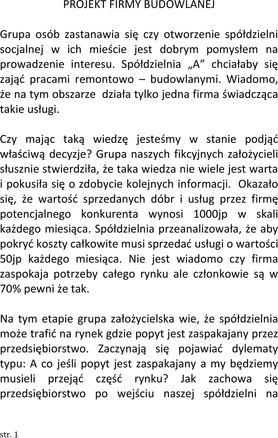 Czy mając taką wiedzę jesteśmy w stanie podjąć właściwą decyzje?