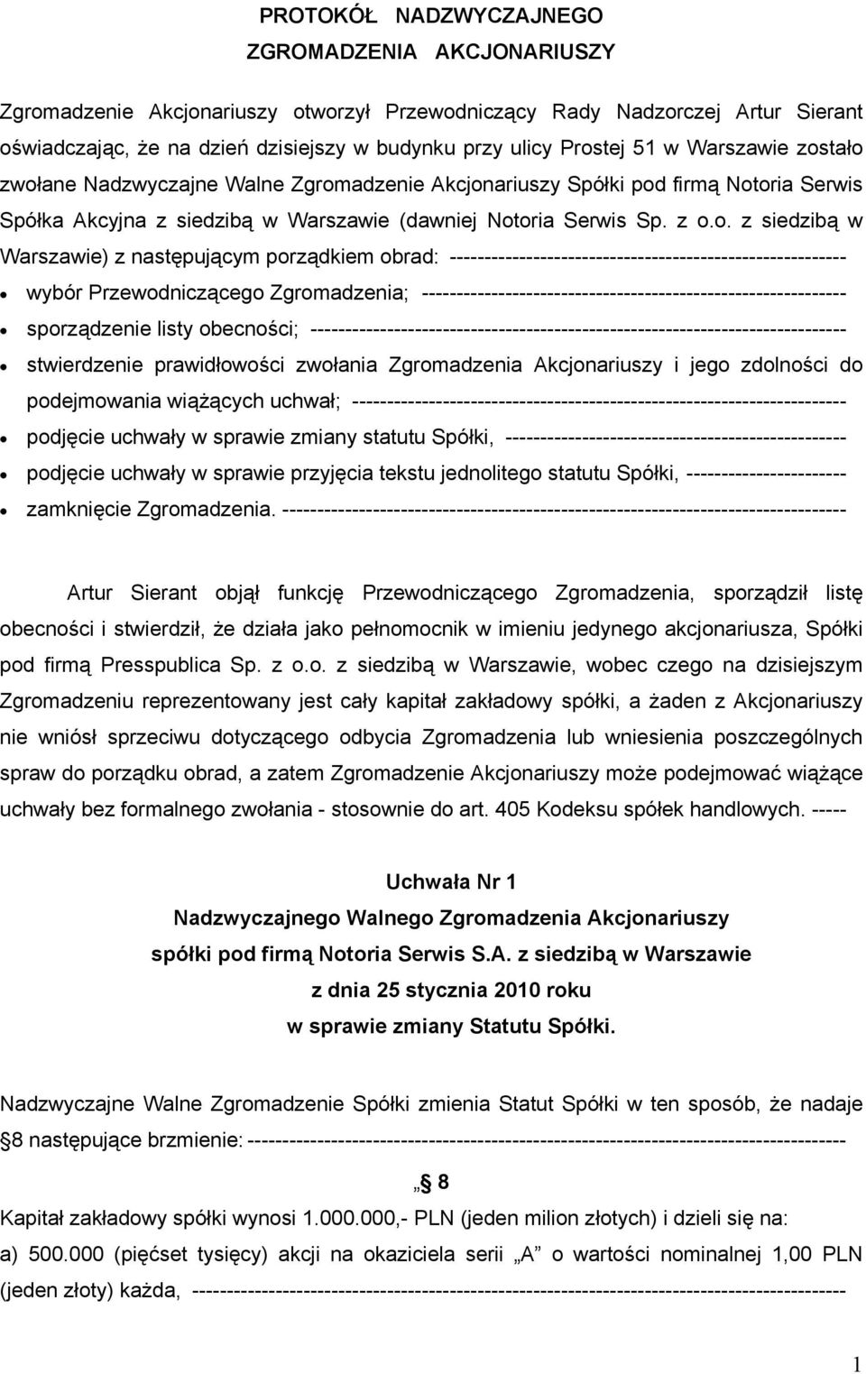 tało zwołane Nadzwyczajne Walne Zgromadzenie Akcjonariuszy Spółki pod firmą Notoria Serwis Spółka Akcyjna z siedzibą w Warszawie (dawniej Notoria Serwis Sp. z o.o. z siedzibą w Warszawie) z