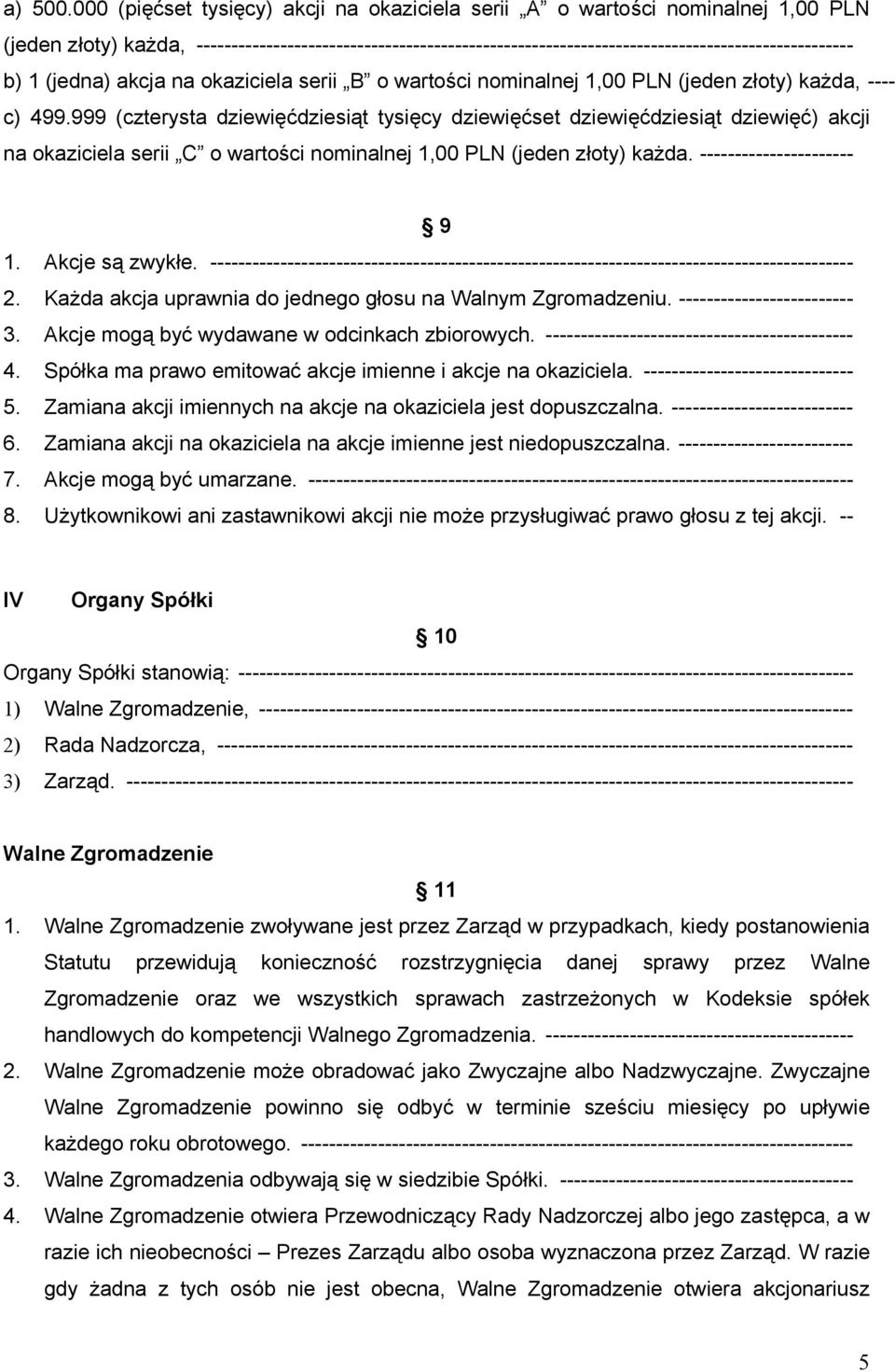 1 (jedna) akcja na okaziciela serii B o wartości nominalnej 1,00 PLN (jeden złoty) każda, ---- c) 499.