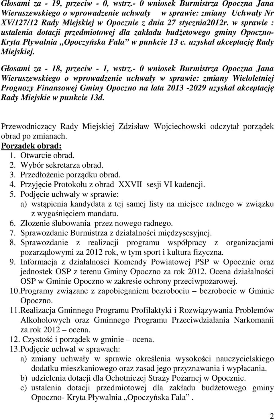 Głosami za - 18, przeciw - 1, wstrz.