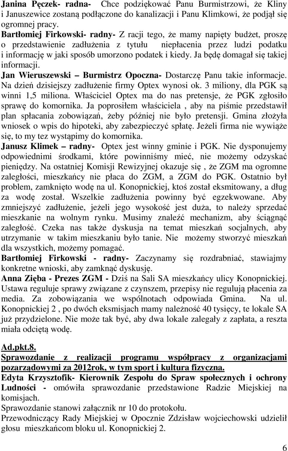 Ja będę domagał się takiej informacji. Jan Wieruszewski Burmistrz Opoczna- Dostarczę Panu takie informacje. Na dzień dzisiejszy zadłużenie firmy Optex wynosi ok.