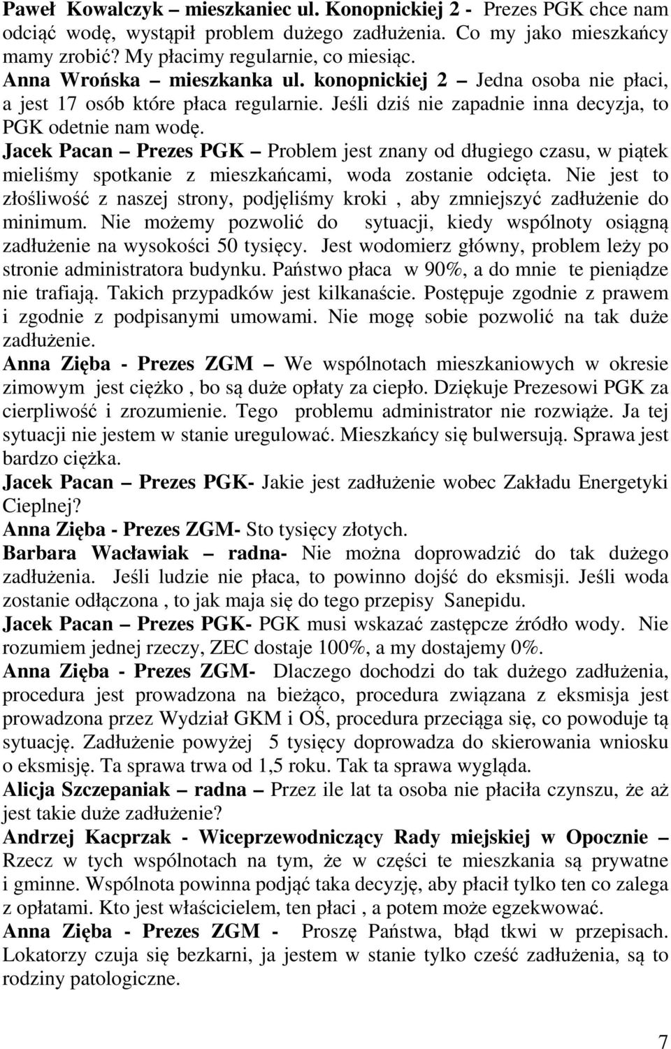 Jacek Pacan Prezes PGK Problem jest znany od długiego czasu, w piątek mieliśmy spotkanie z mieszkańcami, woda zostanie odcięta.