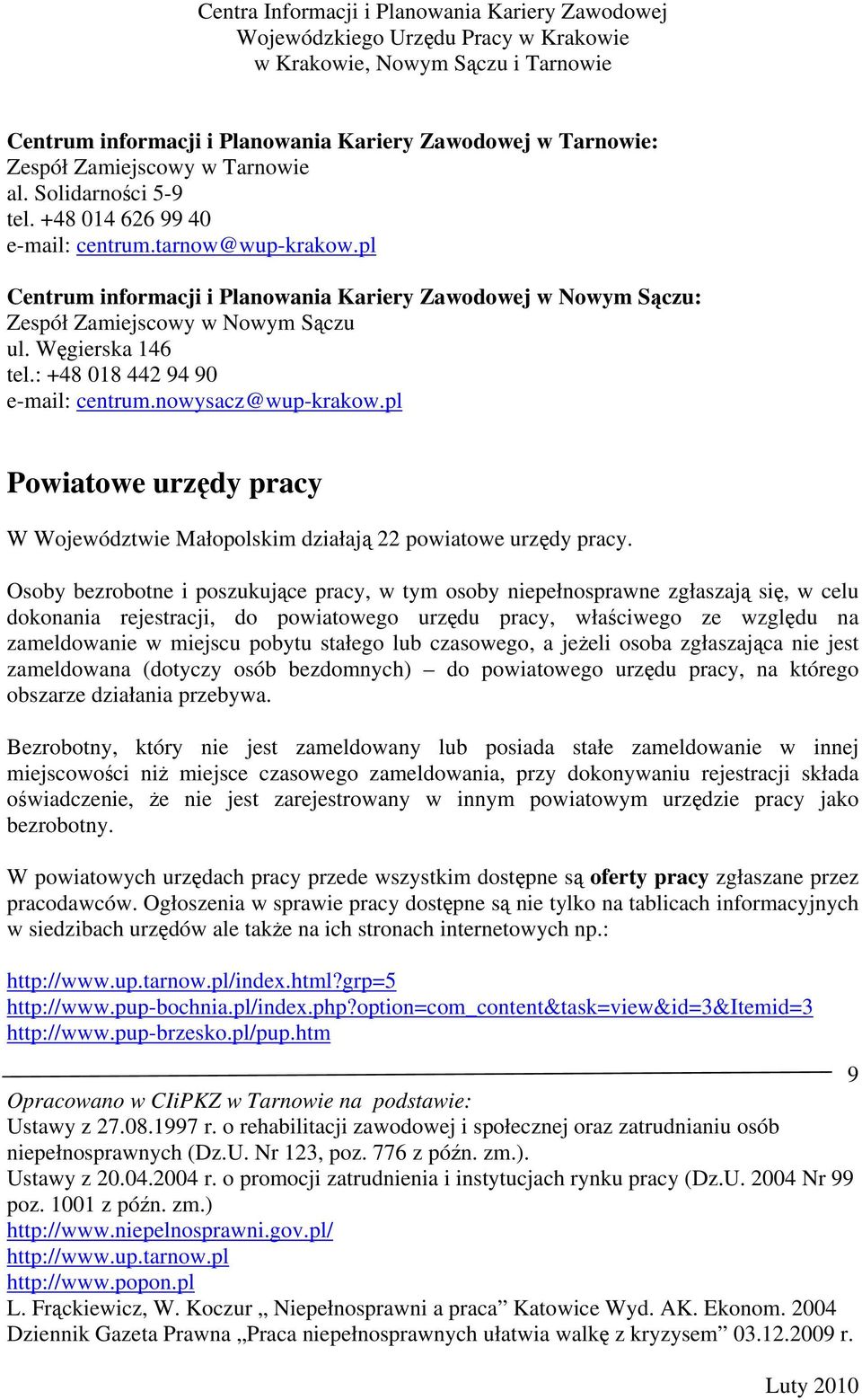 pl Powiatowe urzędy pracy W Województwie Małopolskim działają 22 powiatowe urzędy pracy.