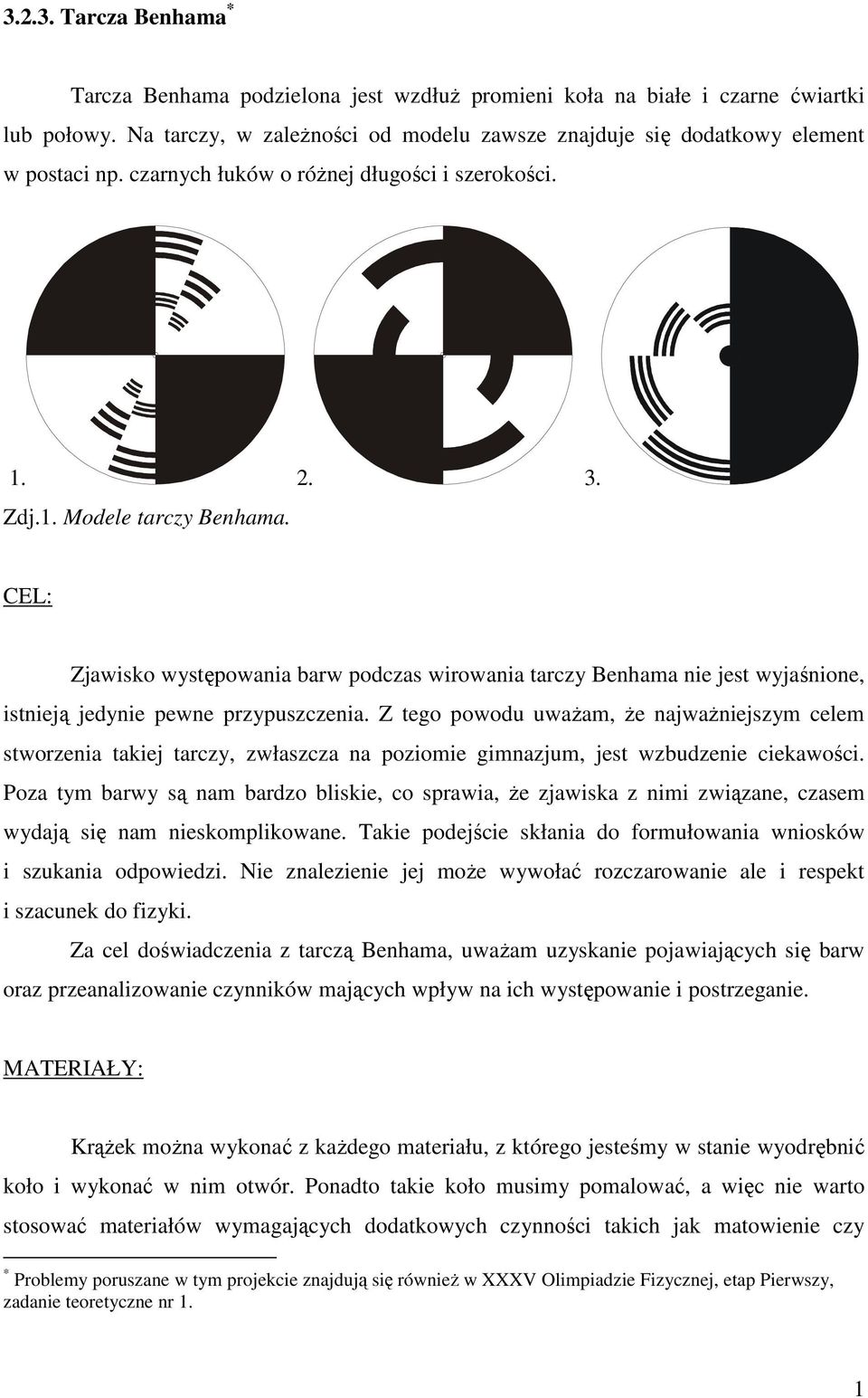 CEL: Zjawisko występowania barw podczas wirowania tarczy Benhama nie jest wyjaśnione, istnieją jedynie pewne przypuszczenia.