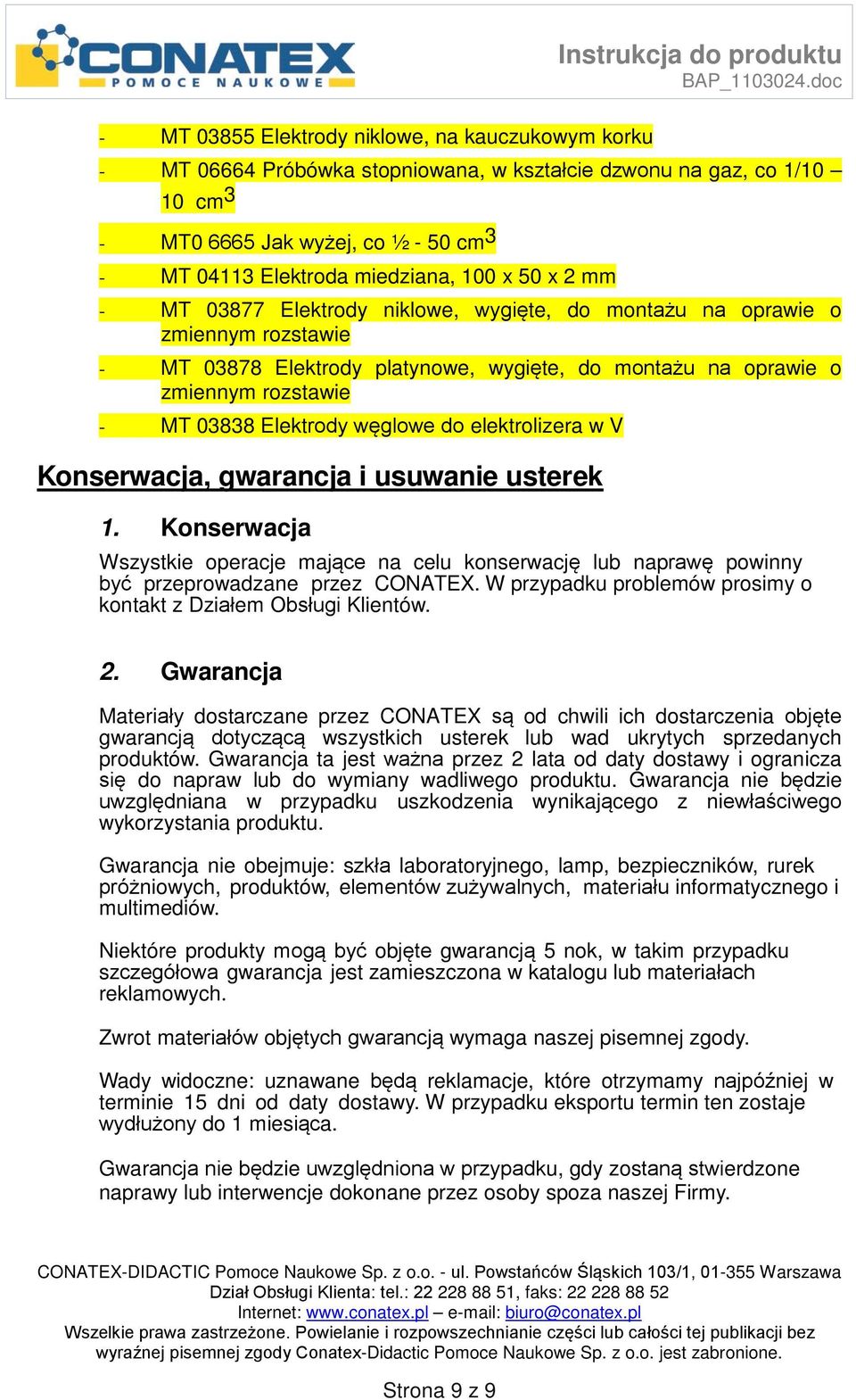 węglowe do elektrolizera w V Konserwacja, gwarancja i usuwanie usterek 1. Konserwacja Wszystkie operacje mające na celu konserwację lub naprawę powinny być przeprowadzane przez CONATEX.