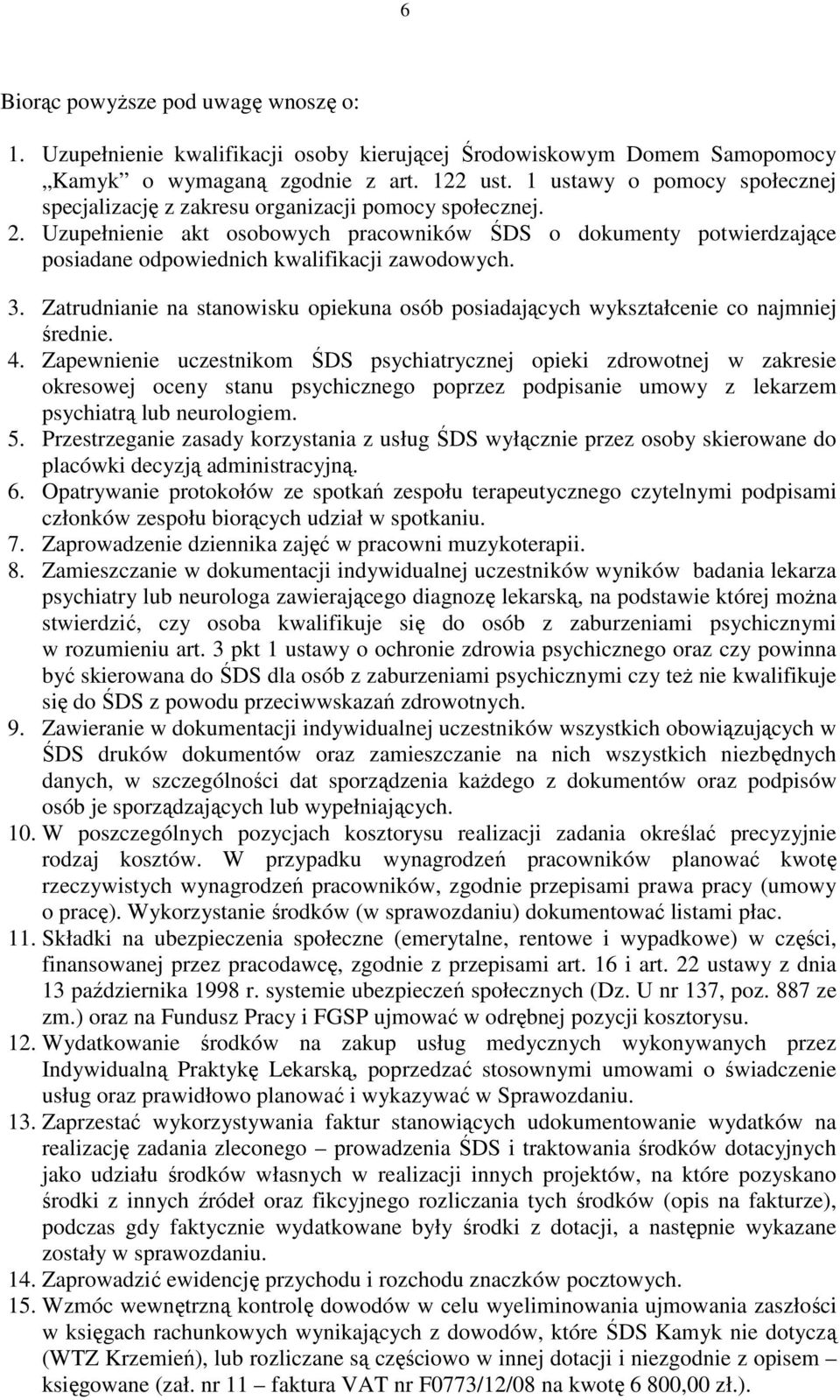 Uzupełnienie akt osobowych pracowników ŚDS o dokumenty potwierdzające posiadane odpowiednich kwalifikacji zawodowych. 3.