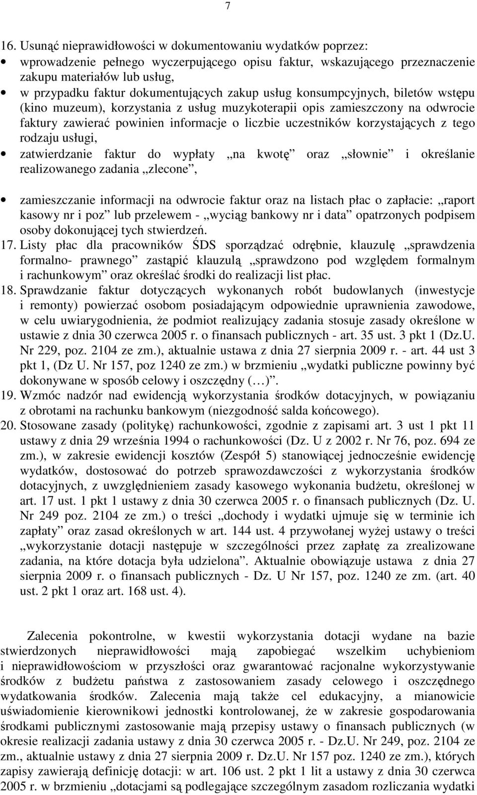 korzystających z tego rodzaju usługi, zatwierdzanie faktur do wypłaty na kwotę oraz słownie i określanie realizowanego zadania zlecone, zamieszczanie informacji na odwrocie faktur oraz na listach