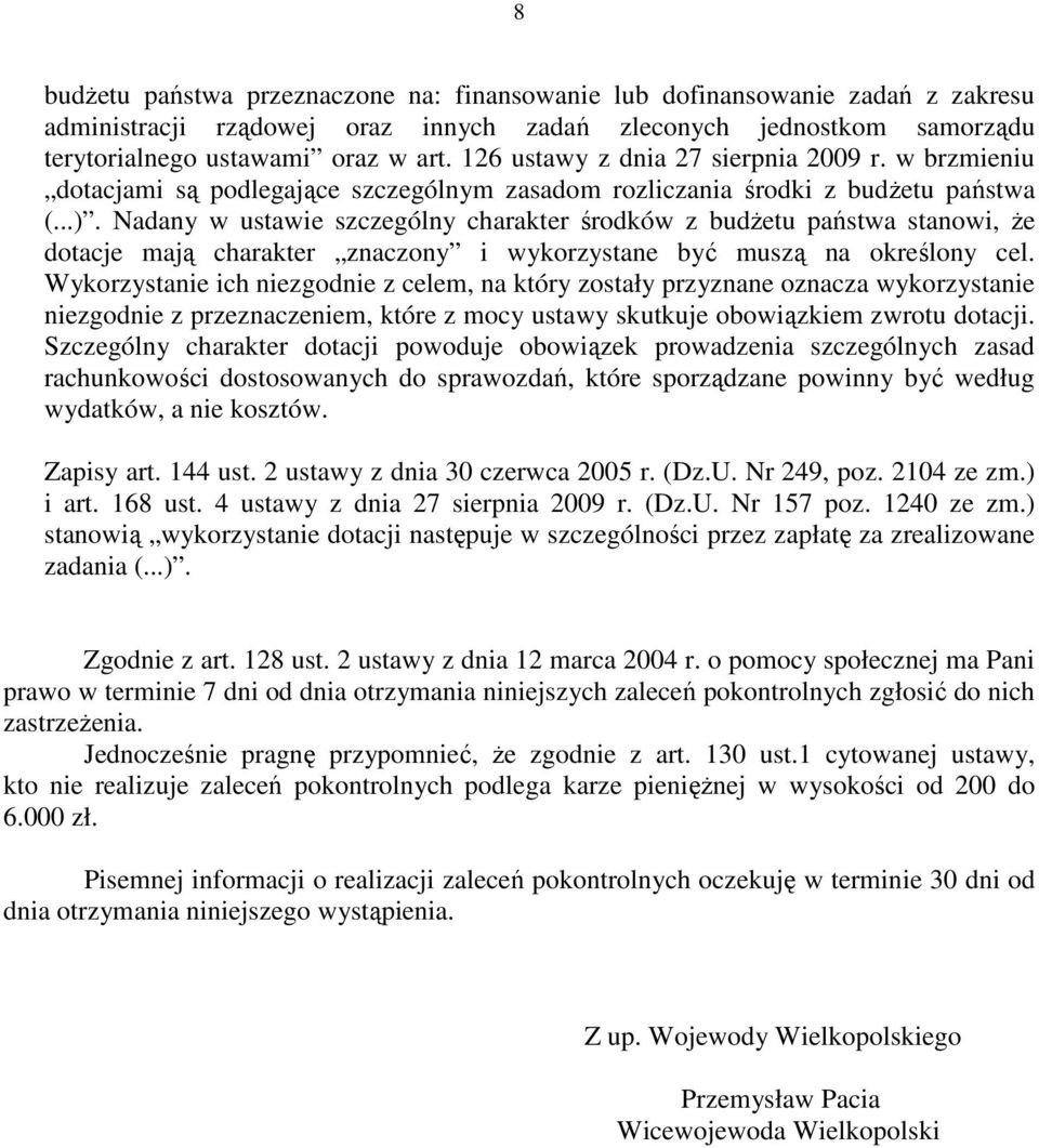 Nadany w ustawie szczególny charakter środków z budŝetu państwa stanowi, Ŝe dotacje mają charakter znaczony i wykorzystane być muszą na określony cel.