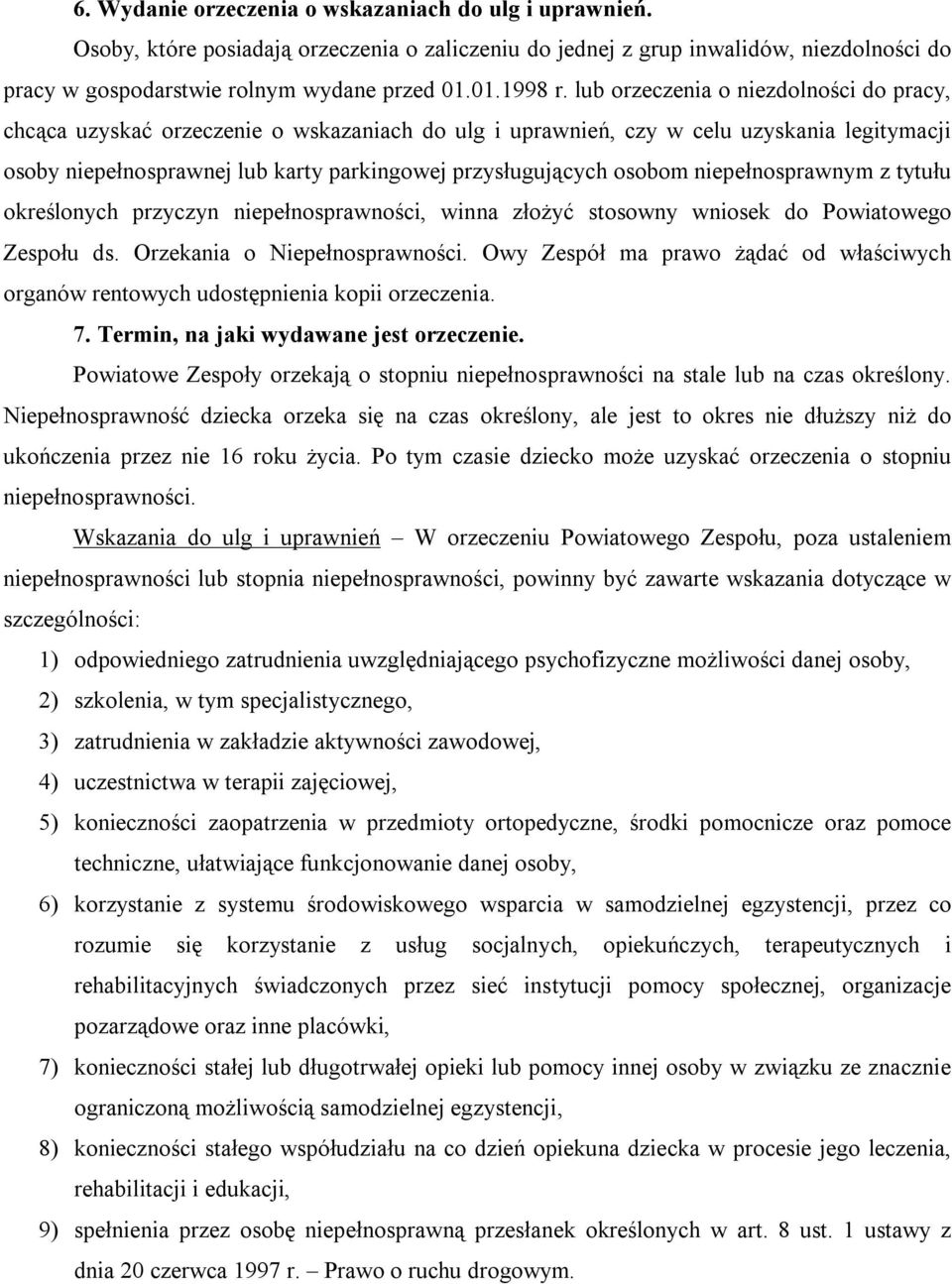 osobom niepełnosprawnym z tytułu określonych przyczyn niepełnosprawności, winna złożyć stosowny wniosek do Powiatowego Zespołu ds. Orzekania o Niepełnosprawności.